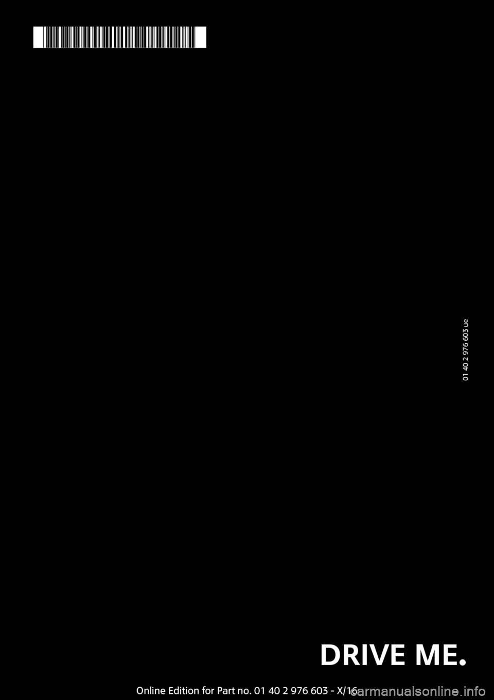 MINI Countryman 2017  Owners Manual � �0�1� �4�0� �2� �9�7�6� �6�0�3� �u�e� ���!�2��7�6�6��3�����D�R�I�V�E��M�E�.�O�n�l�i�n�e� �E�d�i�t�i�o�n� �f�o�r� �P�a�r�t� �n�o�.� �0�1� �4�0� �2� �9�7�6� �6�0�3� �-� �X�/�1�6 