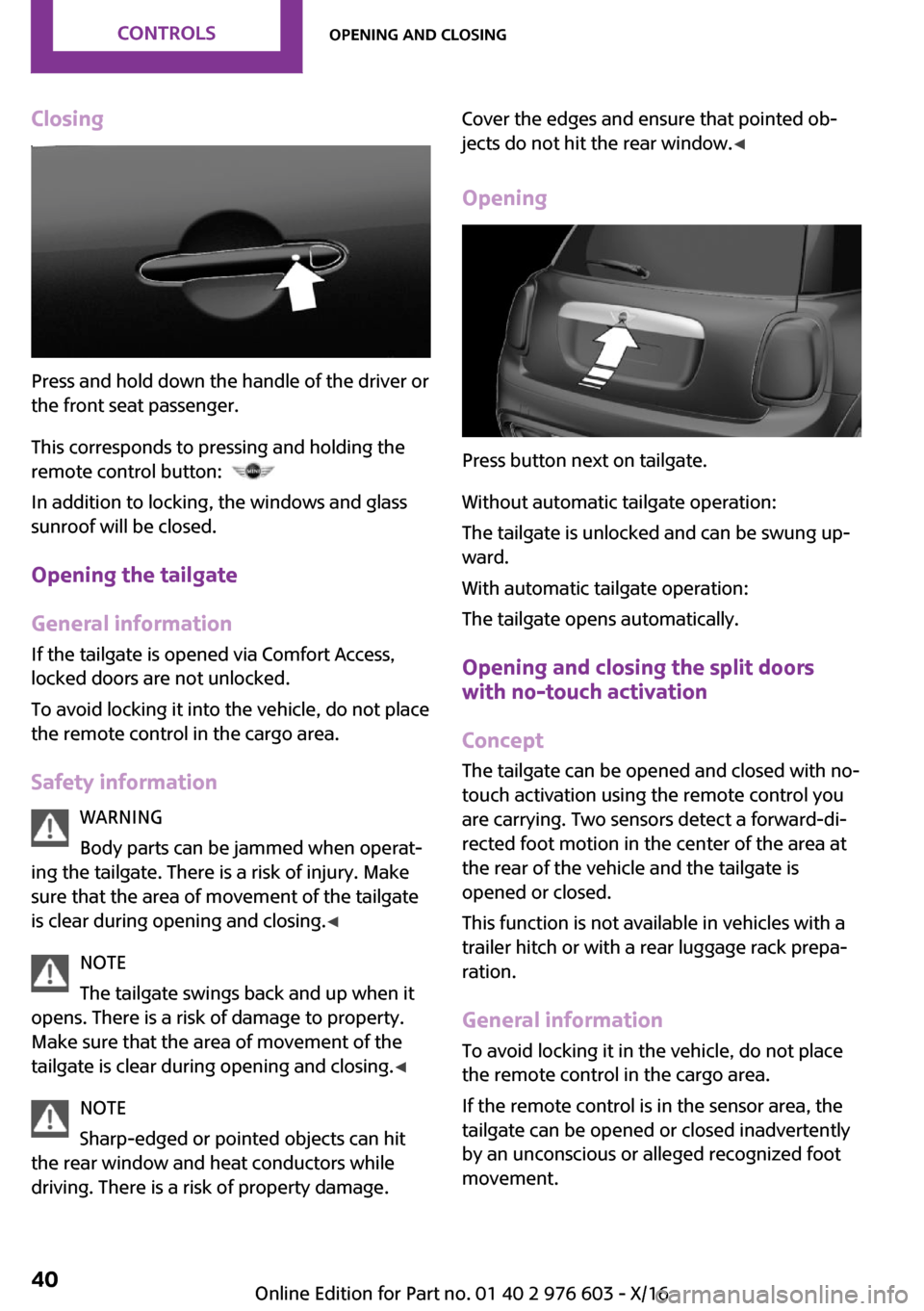 MINI Countryman 2017 Owners Guide �C�l�o�s�i�n�g
�P�r�e�s�s� �a�n�d� �h�o�l�d� �d�o�w�n� �t�h�e� �h�a�n�d�l�e� �o�f� �t�h�e� �d�r�i�v�e�r� �o�r�t�h�e� �f�r�o�n�t� �s�e�a�t� �p�a�s�s�e�n�g�e�r�.
�T�h�i�s� �c�o�r�r�e�s�p�o�n�d�s� �t�o� 