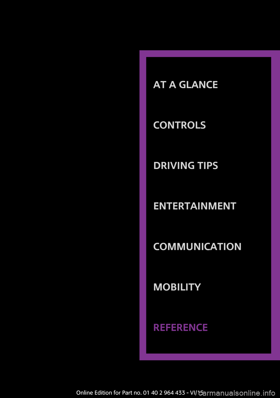 MINI Countryman 2016 Owners Manual AT A GLANCE
CONTROLSDRIVING TIPSENTERTAINMENTCOMMUNICATIONMOBILITYREFERENCE
Online Edition for Part no. 01 40 2 964 433 - VI/15 MINI Countryman 2016 Owners Manual AT A GLANCE
CONTROLSDRIVING TIPSENTERTAINMENTCOMMUNICATIONMOBILITYREFERENCE
Online Edition for Part no. 01 40 2 964 433 - VI/15