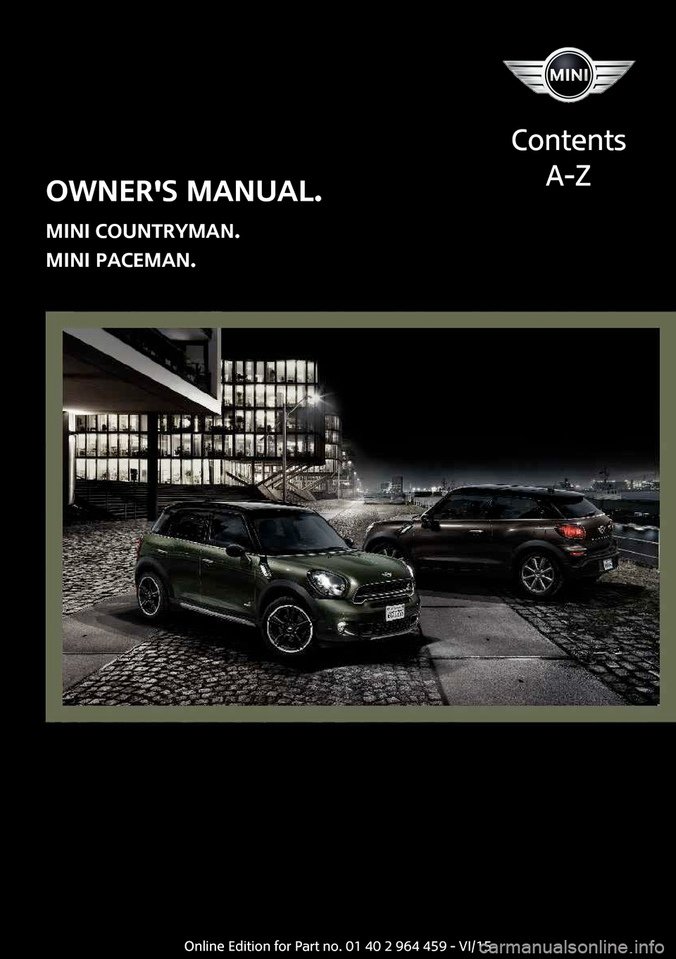 MINI Countryman 2016  Owners Manual (Mini Connected) OWNERS MANUAL.
MINI COUNTRYMAN.
MINI PACEMAN.
Contents
A-ZOnline Edition for Part no. 01 40 2 964 459 - VI/15  