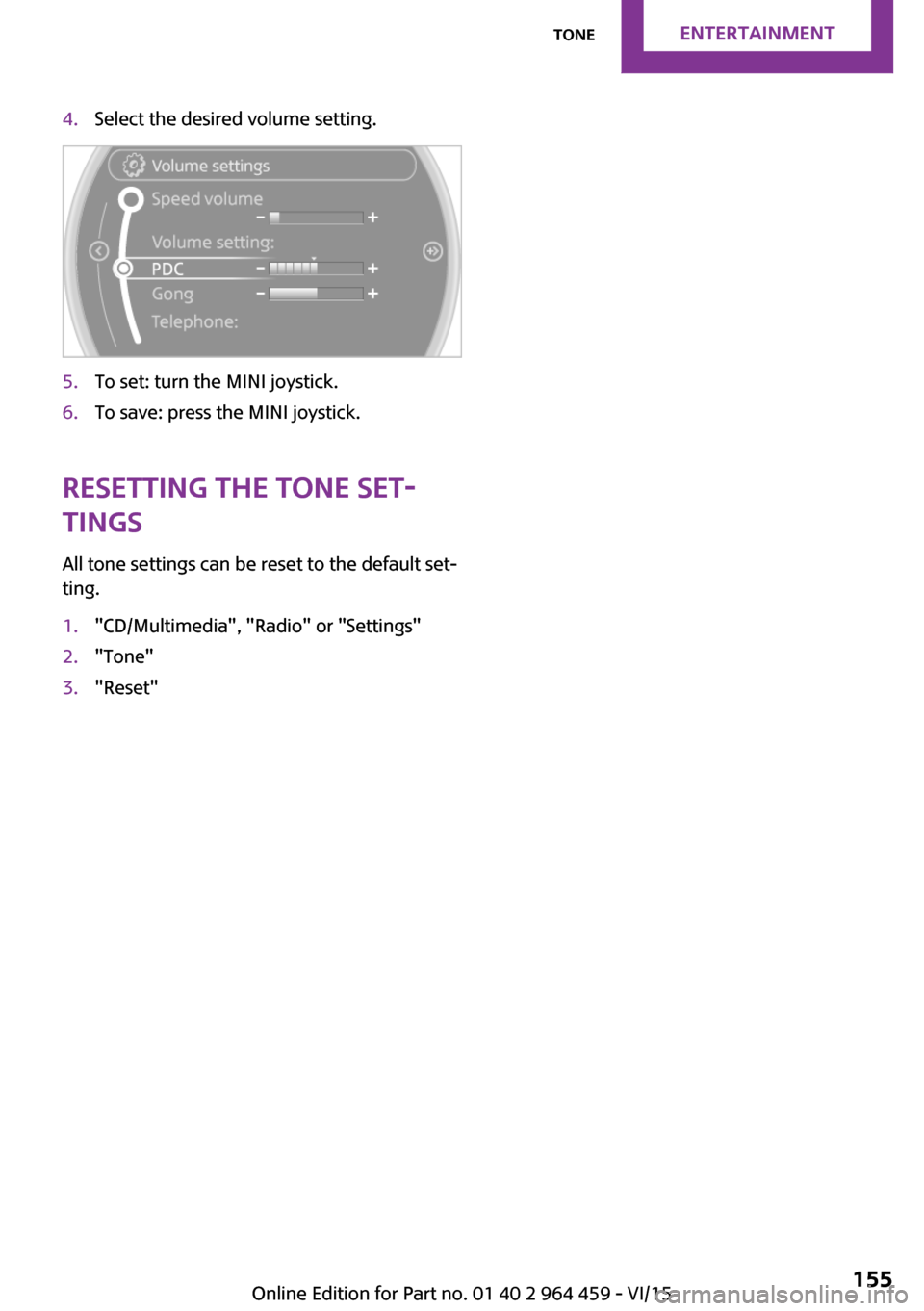 MINI Countryman 2016   (Mini Connected) User Guide 4.Select the desired volume setting.5.To set: turn the MINI joystick.6.To save: press the MINI joystick.
Resetting the tone set‐
tings
All tone settings can be reset to the default set‐
ting.
1."C