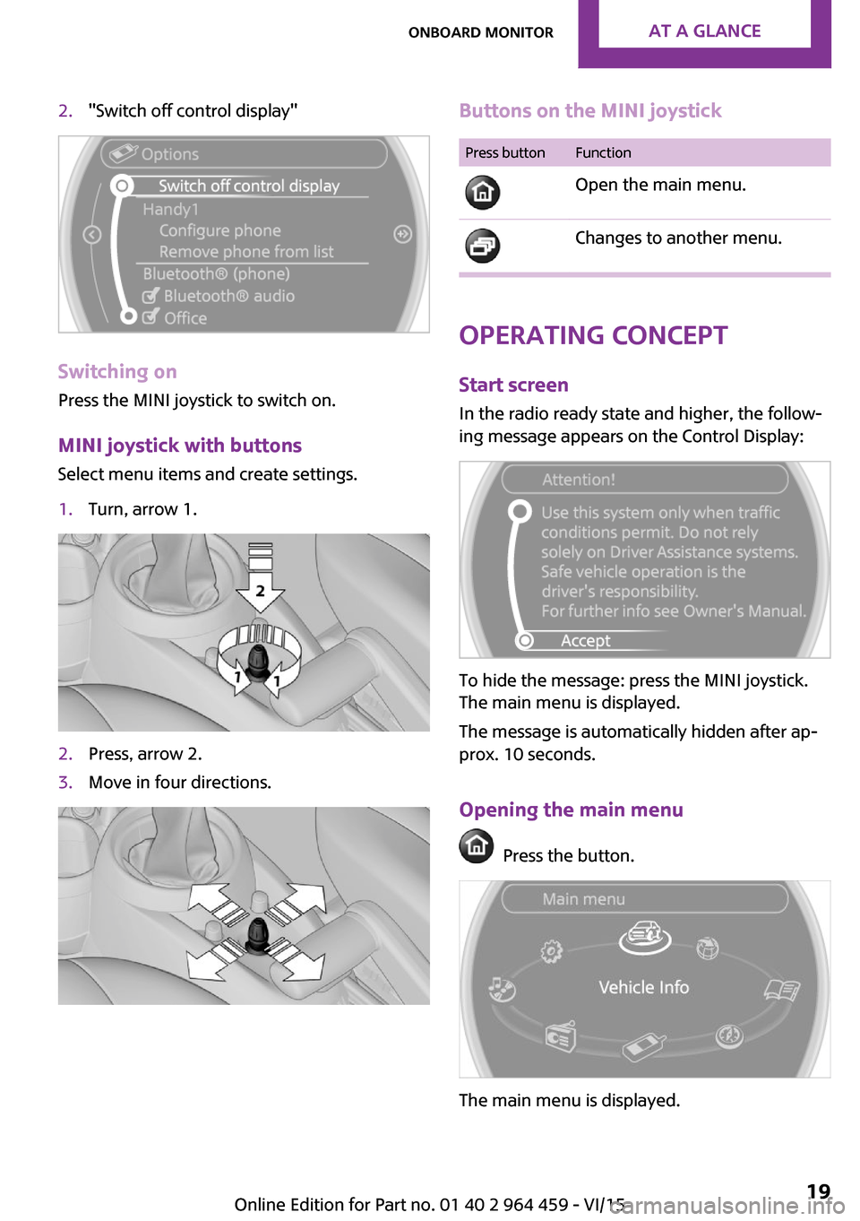MINI Countryman 2016 Owners Manual (Mini Connected) 2."Switch off control display"
Switching on
Press the MINI joystick to switch on.
MINI joystick with buttonsSelect menu items and create settings.
1.Turn, arrow 1.2.Press, arrow 2.3.Move in four direc MINI Countryman 2016 Owners Manual (Mini Connected) 2."Switch off control display"
Switching on
Press the MINI joystick to switch on.
MINI joystick with buttonsSelect menu items and create settings.
1.Turn, arrow 1.2.Press, arrow 2.3.Move in four direc