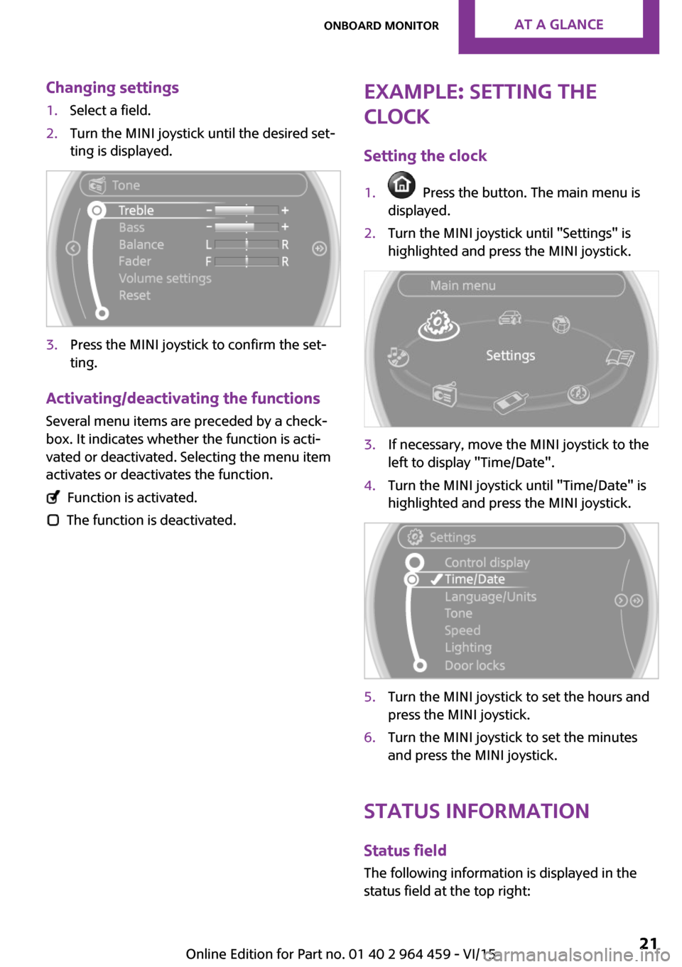 MINI Countryman 2016 Owners Manual (Mini Connected) Changing settings1.Select a field.2.Turn the MINI joystick until the desired set‐
ting is displayed.3.Press the MINI joystick to confirm the set‐
ting.
Activating/deactivating the functions
Severa MINI Countryman 2016 Owners Manual (Mini Connected) Changing settings1.Select a field.2.Turn the MINI joystick until the desired set‐
ting is displayed.3.Press the MINI joystick to confirm the set‐
ting.
Activating/deactivating the functions
Severa