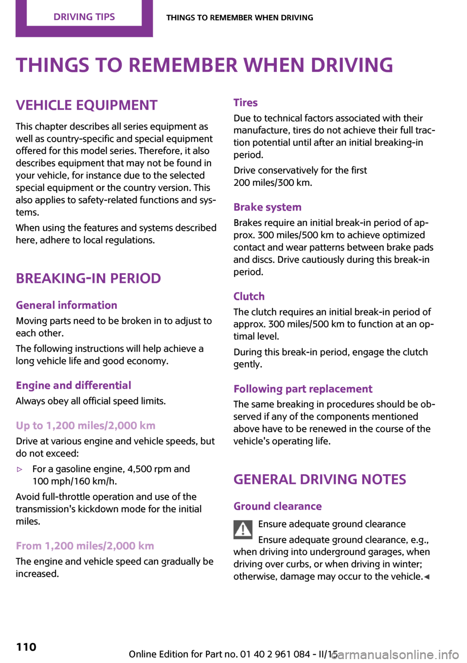 MINI Countryman 2015  Owners Manual Things to remember when drivingVehicle equipmentThis chapter describes all series equipment as
well as country-specific and special equipment
offered for this model series. Therefore, it also
describe