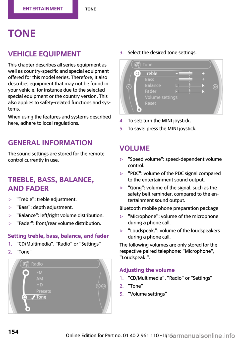 MINI Countryman 2015 Owners Manual (Mini Connected) ToneVehicle equipmentThis chapter describes all series equipment as
well as country-specific and special equipment
offered for this model series. Therefore, it also
describes equipment that may not be MINI Countryman 2015 Owners Manual (Mini Connected) ToneVehicle equipmentThis chapter describes all series equipment as
well as country-specific and special equipment
offered for this model series. Therefore, it also
describes equipment that may not be