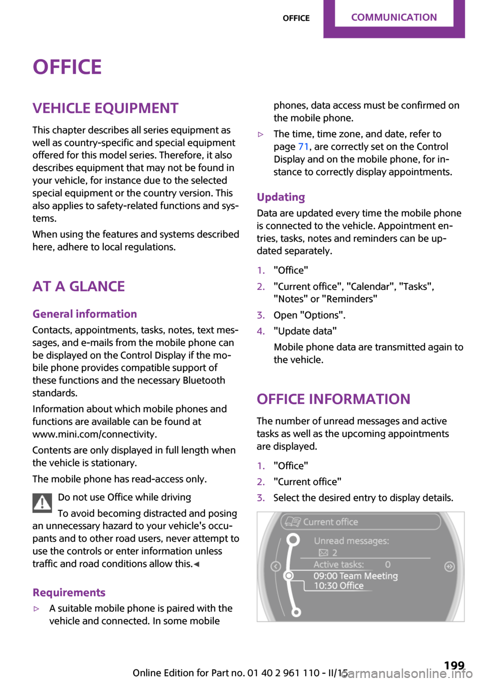 MINI Countryman 2015 (Mini Connected) Owners Guide OfficeVehicle equipmentThis chapter describes all series equipment as
well as country-specific and special equipment
offered for this model series. Therefore, it also
describes equipment that may not MINI Countryman 2015 (Mini Connected) Owners Guide OfficeVehicle equipmentThis chapter describes all series equipment as
well as country-specific and special equipment
offered for this model series. Therefore, it also
describes equipment that may not