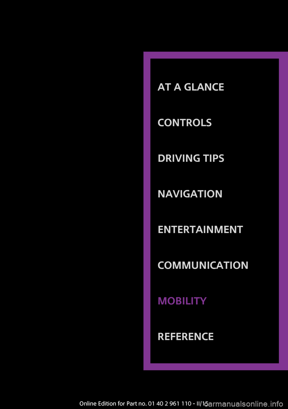 MINI Countryman 2015 (Mini Connected) Owners Guide AT A GLANCE
CONTROLSDRIVING TIPSNAVIGATIONENTERTAINMENTCOMMUNICATIONMOBILITYREFERENCEOnline Edition for Part no. 01 40 2 961 110 - II/15 MINI Countryman 2015 (Mini Connected) Owners Guide AT A GLANCE
CONTROLSDRIVING TIPSNAVIGATIONENTERTAINMENTCOMMUNICATIONMOBILITYREFERENCEOnline Edition for Part no. 01 40 2 961 110 - II/15