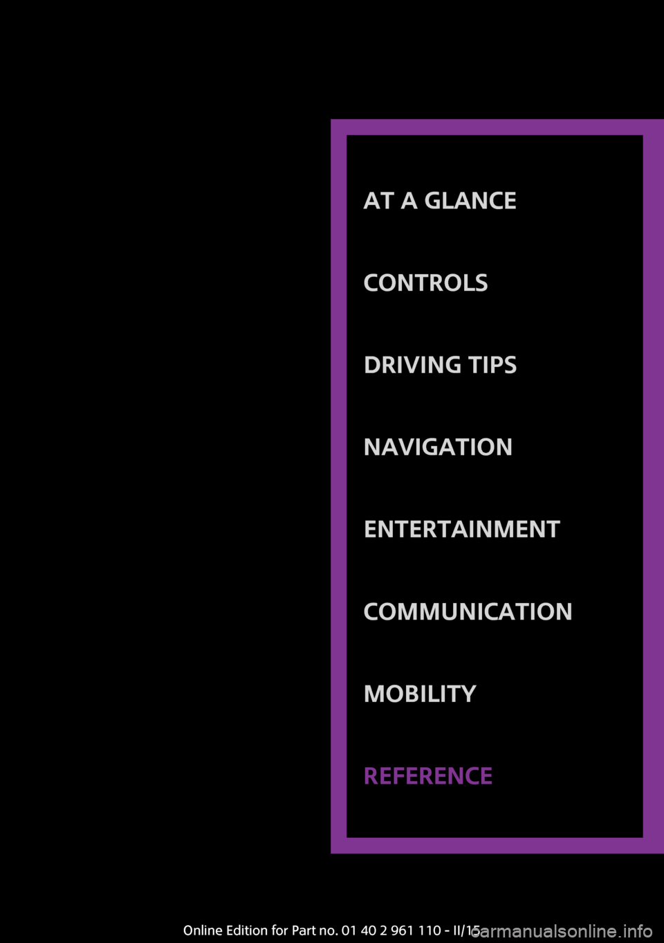 MINI Countryman 2015 (Mini Connected) Owners Guide AT A GLANCE
CONTROLSDRIVING TIPSNAVIGATIONENTERTAINMENTCOMMUNICATIONMOBILITYREFERENCEOnline Edition for Part no. 01 40 2 961 110 - II/15 MINI Countryman 2015 (Mini Connected) Owners Guide AT A GLANCE
CONTROLSDRIVING TIPSNAVIGATIONENTERTAINMENTCOMMUNICATIONMOBILITYREFERENCEOnline Edition for Part no. 01 40 2 961 110 - II/15