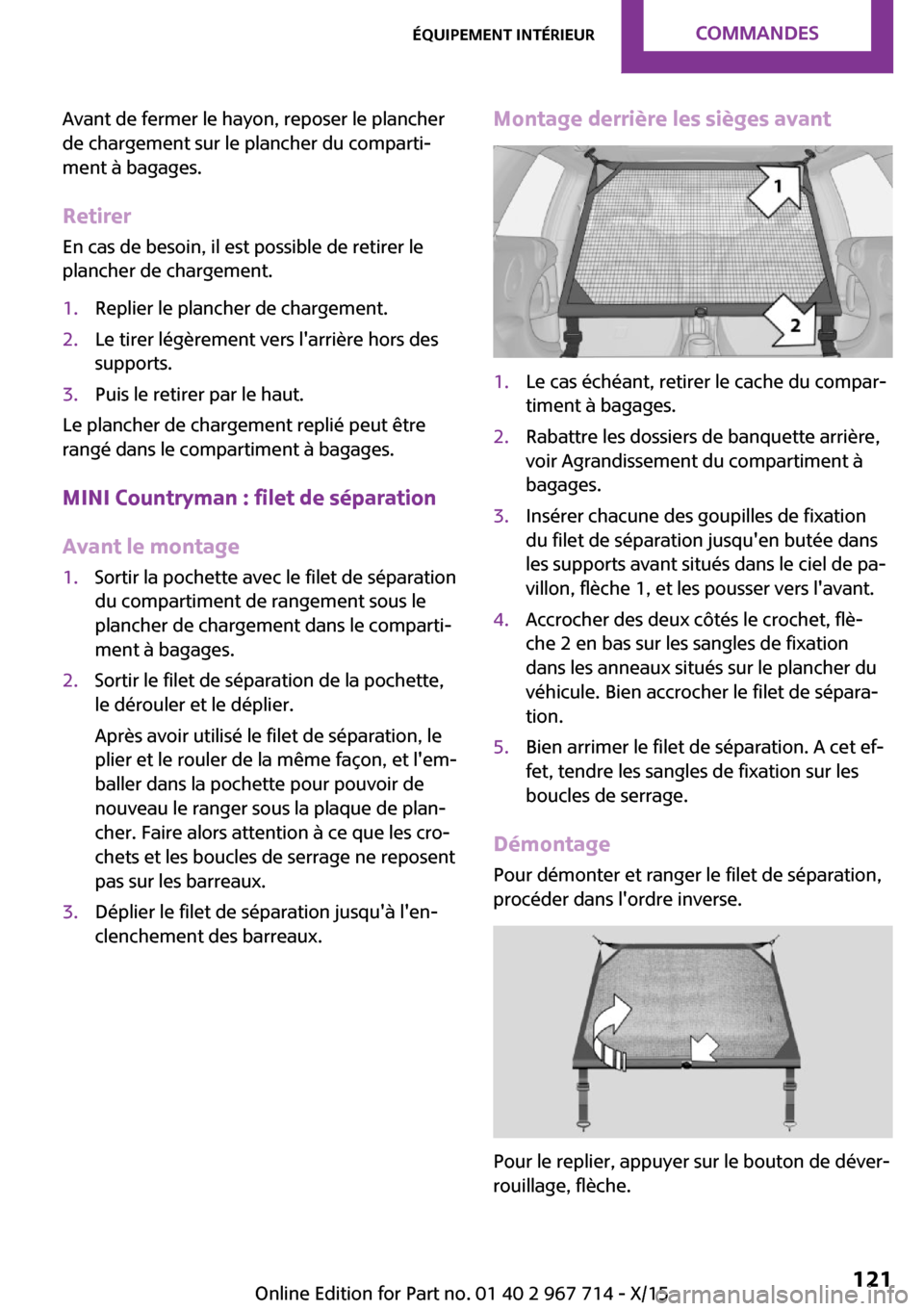 MINI Countryman 2015 Manuel du propriétaire (in French) Avant de fermer le hayon, reposer le plancher
de chargement sur le plancher du comparti‐
ment à bagages.
Retirer En cas de besoin, il est possible de retirer le
plancher de chargement.1.Replier le MINI Countryman 2015 Manuel du propriétaire (in French) Avant de fermer le hayon, reposer le plancher
de chargement sur le plancher du comparti‐
ment à bagages.
Retirer En cas de besoin, il est possible de retirer le
plancher de chargement.1.Replier le