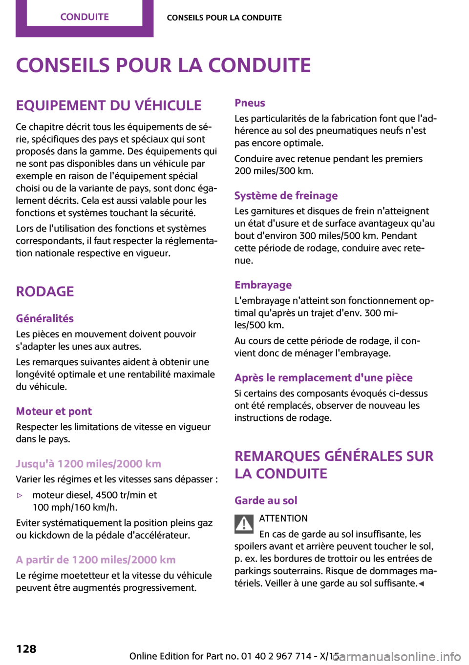 MINI Countryman 2015 Manuel du propriétaire (in French) Conseils pour la conduiteEquipement du véhicule
Ce chapitre décrit tous les équipements de sé‐
rie, spécifiques des pays et spéciaux qui sont
proposés dans la gamme. Des équipements qui
ne s MINI Countryman 2015 Manuel du propriétaire (in French) Conseils pour la conduiteEquipement du véhicule
Ce chapitre décrit tous les équipements de sé‐
rie, spécifiques des pays et spéciaux qui sont
proposés dans la gamme. Des équipements qui
ne s