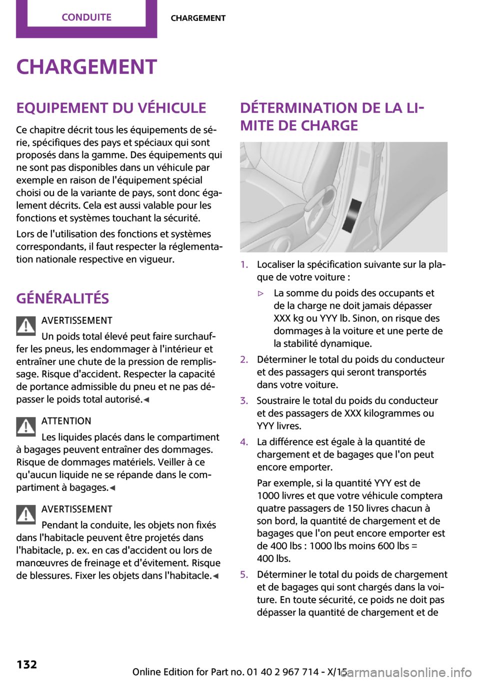 MINI Countryman 2015 Manuel du propriétaire (in French) ChargementEquipement du véhiculeCe chapitre décrit tous les équipements de sé‐
rie, spécifiques des pays et spéciaux qui sont
proposés dans la gamme. Des équipements qui
ne sont pas disponib MINI Countryman 2015 Manuel du propriétaire (in French) ChargementEquipement du véhiculeCe chapitre décrit tous les équipements de sé‐
rie, spécifiques des pays et spéciaux qui sont
proposés dans la gamme. Des équipements qui
ne sont pas disponib