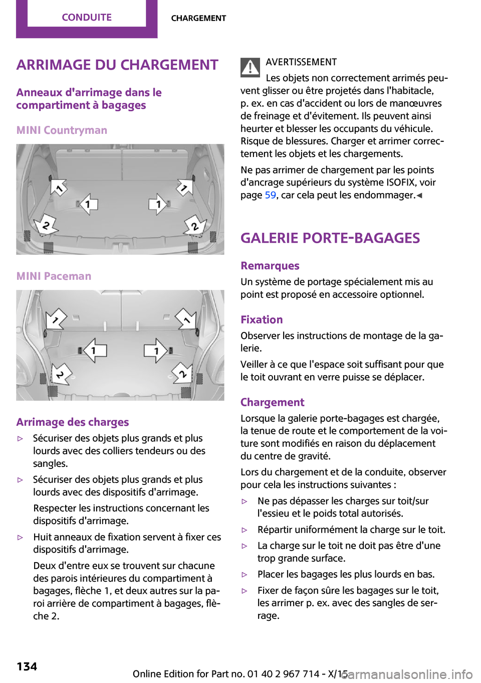 MINI Countryman 2015 Manuel du propriétaire (in French) Arrimage du chargementAnneaux darrimage dans le
compartiment à bagages
MINI Countryman
MINI Paceman
Arrimage des charges
▷Sécuriser des objets plus grands et plus
lourds avec des colliers tendeur MINI Countryman 2015 Manuel du propriétaire (in French) Arrimage du chargementAnneaux darrimage dans le
compartiment à bagages
MINI Countryman
MINI Paceman
Arrimage des charges
▷Sécuriser des objets plus grands et plus
lourds avec des colliers tendeur
