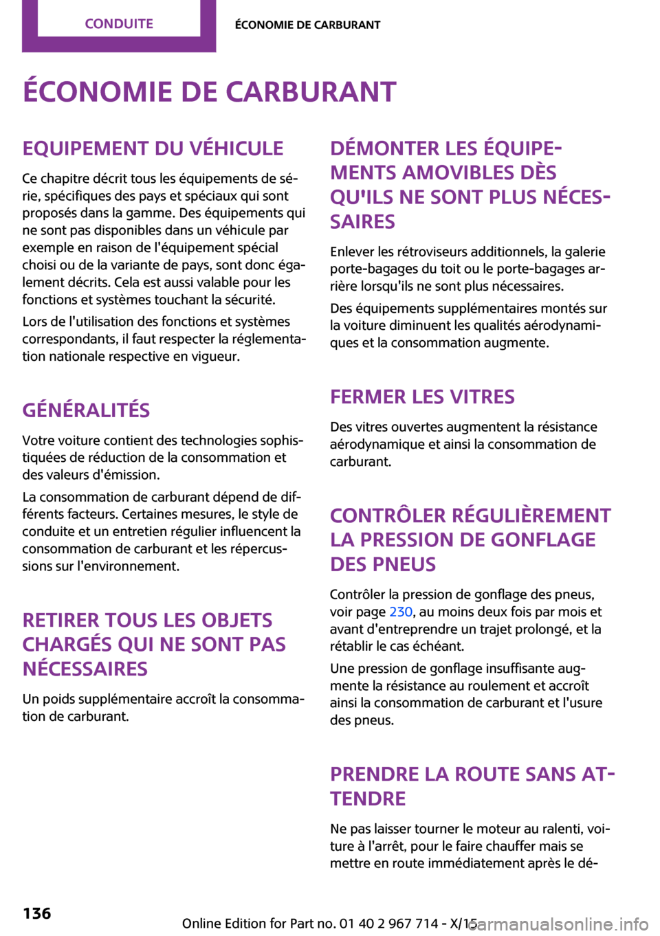 MINI Countryman 2015 Manuel du propriétaire (in French) Économie de carburantEquipement du véhiculeCe chapitre décrit tous les équipements de sé‐
rie, spécifiques des pays et spéciaux qui sont
proposés dans la gamme. Des équipements qui
ne sont MINI Countryman 2015 Manuel du propriétaire (in French) Économie de carburantEquipement du véhiculeCe chapitre décrit tous les équipements de sé‐
rie, spécifiques des pays et spéciaux qui sont
proposés dans la gamme. Des équipements qui
ne sont