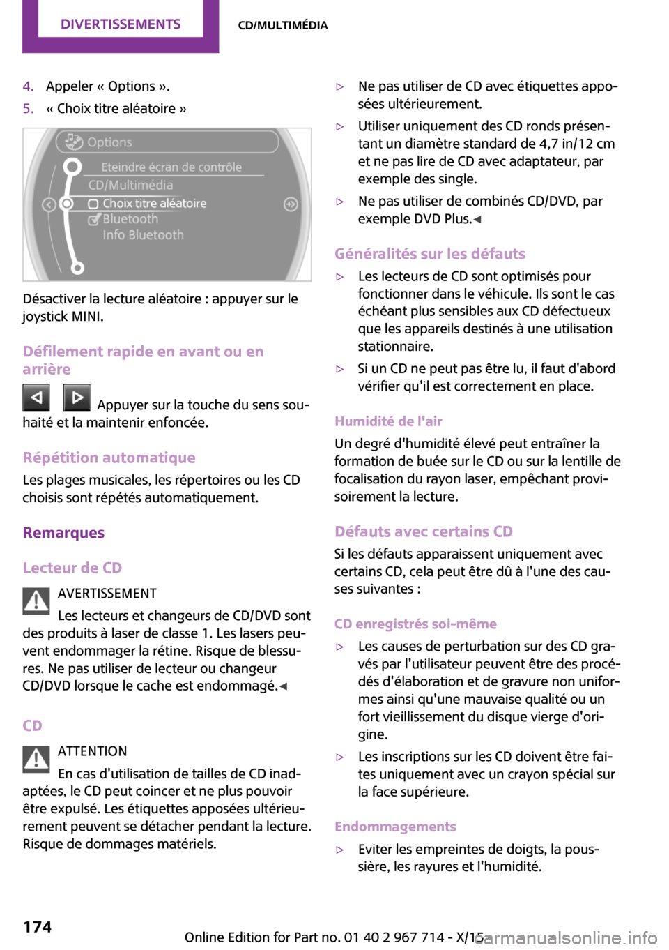 MINI Countryman 2015 Manuel du propriétaire (in French) 4.Appeler « Options ».5.« Choix titre aléatoire »
Désactiver la lecture aléatoire : appuyer sur le
joystick MINI.
Défilement rapide en avant ou enarrière
Appuyer sur la touche du sens s MINI Countryman 2015 Manuel du propriétaire (in French) 4.Appeler « Options ».5.« Choix titre aléatoire »
Désactiver la lecture aléatoire : appuyer sur le
joystick MINI.
Défilement rapide en avant ou enarrière
Appuyer sur la touche du sens s