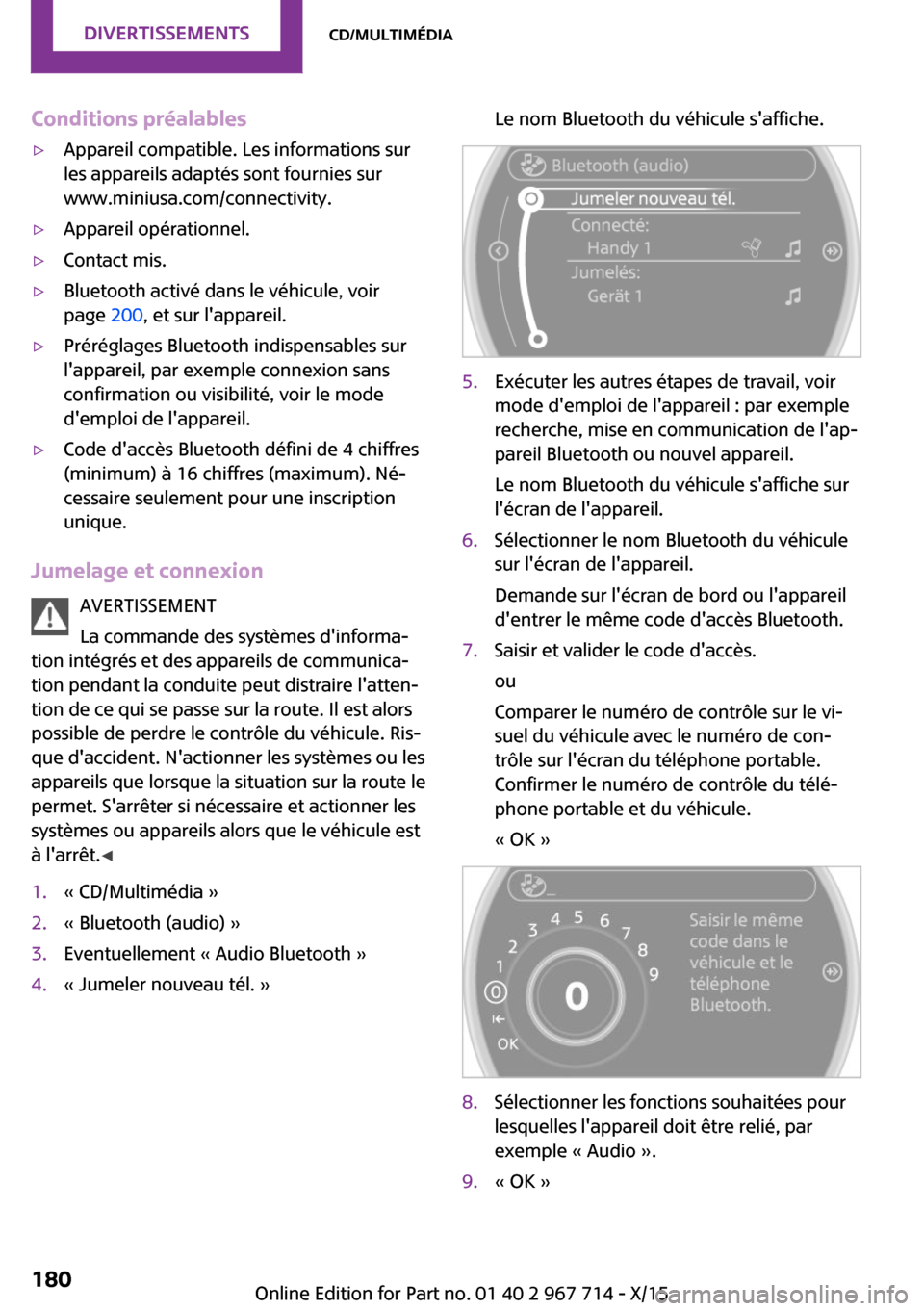 MINI Countryman 2015 Manuel du propriétaire (in French) Conditions préalables▷Appareil compatible. Les informations sur
les appareils adaptés sont fournies sur
www.miniusa.com/connectivity.▷Appareil opérationnel.▷Contact mis.▷Bluetooth activé d MINI Countryman 2015 Manuel du propriétaire (in French) Conditions préalables▷Appareil compatible. Les informations sur
les appareils adaptés sont fournies sur
www.miniusa.com/connectivity.▷Appareil opérationnel.▷Contact mis.▷Bluetooth activé d