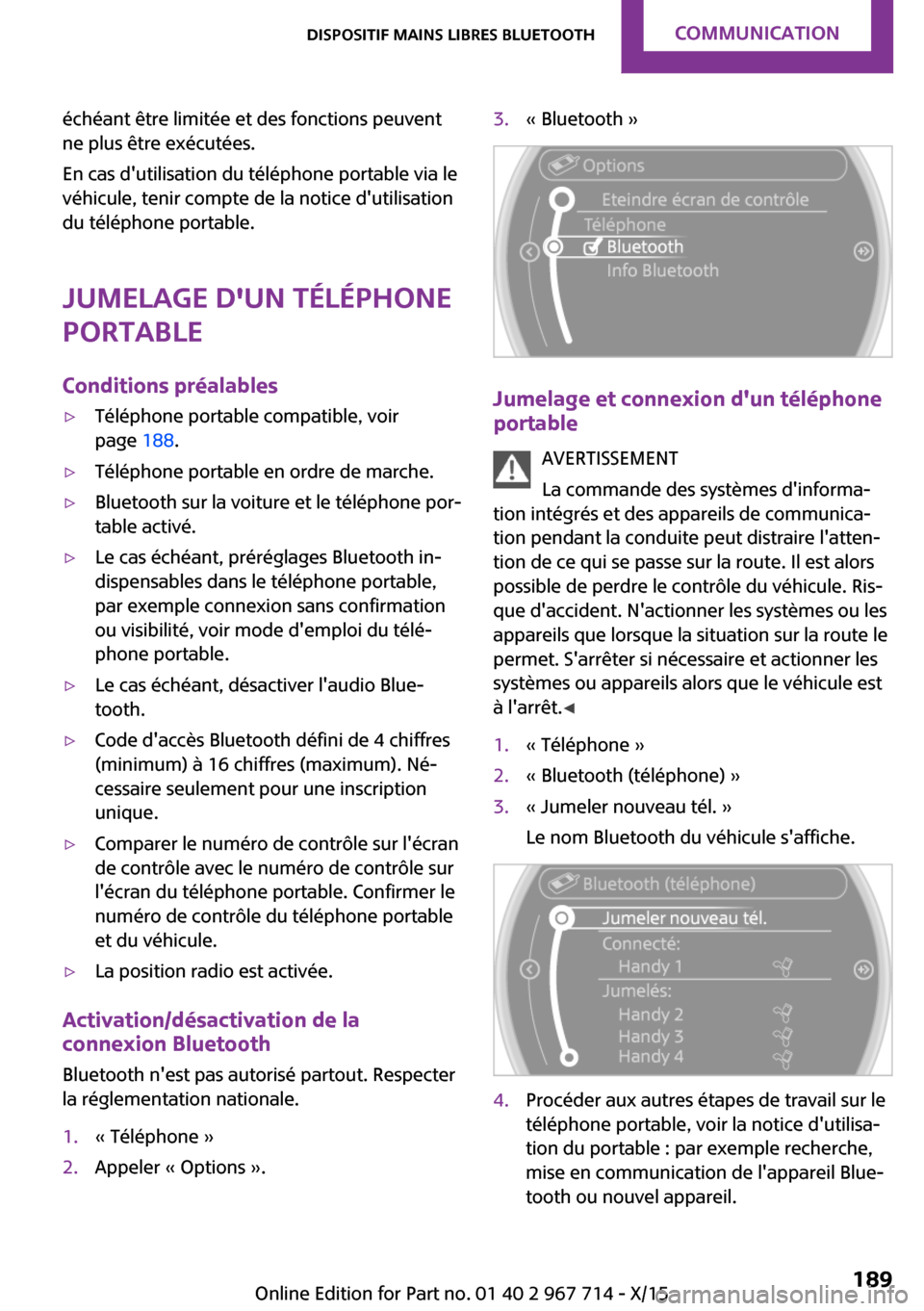 MINI Countryman 2015 Manuel du propriétaire (in French) échéant être limitée et des fonctions peuvent
ne plus être exécutées.
En cas dutilisation du téléphone portable via le
véhicule, tenir compte de la notice dutilisation
du téléphone porta MINI Countryman 2015 Manuel du propriétaire (in French) échéant être limitée et des fonctions peuvent
ne plus être exécutées.
En cas dutilisation du téléphone portable via le
véhicule, tenir compte de la notice dutilisation
du téléphone porta
