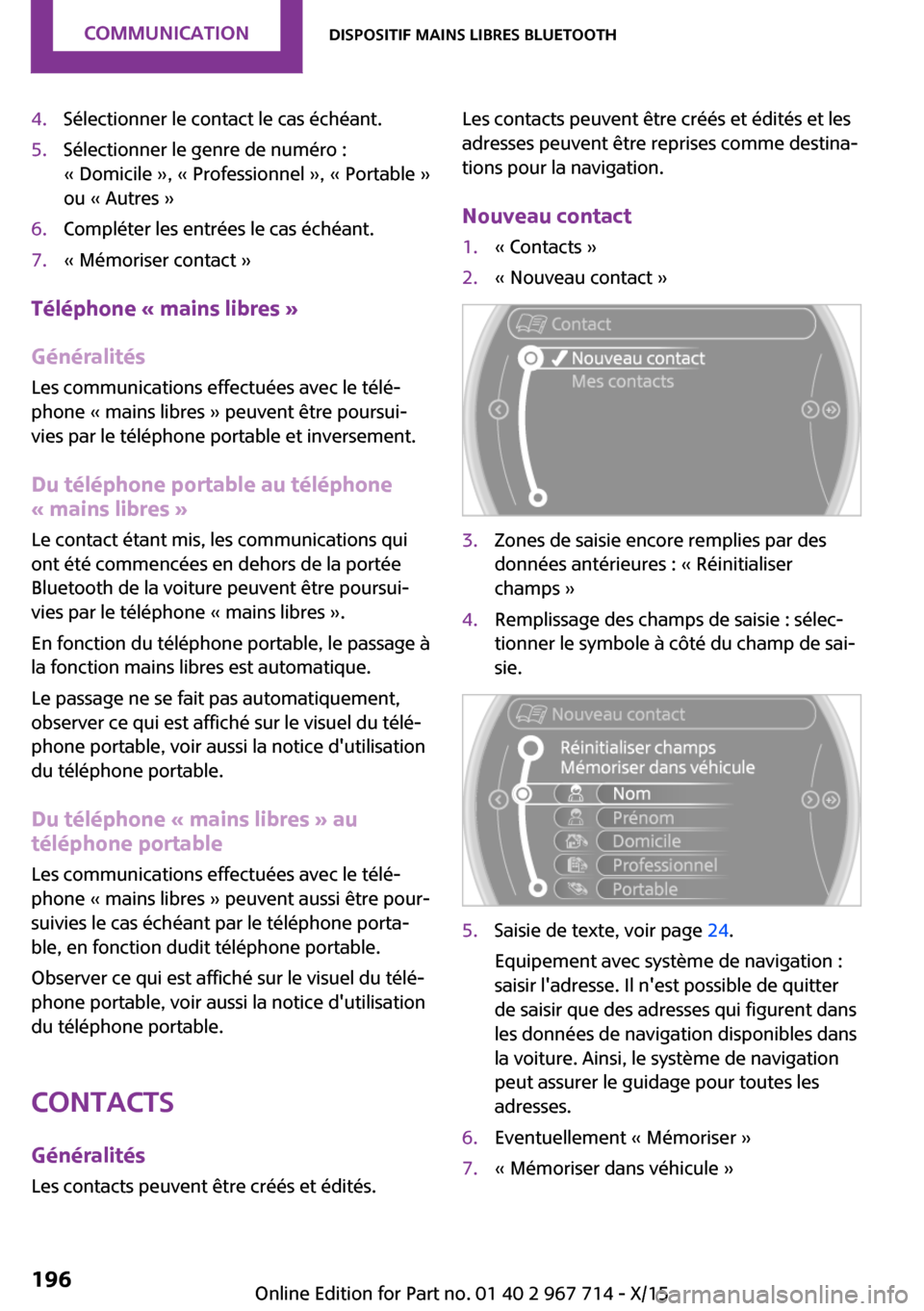 MINI Countryman 2015 Manuel du propriétaire (in French) 4.Sélectionner le contact le cas échéant.5.Sélectionner le genre de numéro :
« Domicile », « Professionnel », « Portable »
ou « Autres »6.Compléter les entrées le cas échéant.7.« Mé MINI Countryman 2015 Manuel du propriétaire (in French) 4.Sélectionner le contact le cas échéant.5.Sélectionner le genre de numéro :
« Domicile », « Professionnel », « Portable »
ou « Autres »6.Compléter les entrées le cas échéant.7.« Mé