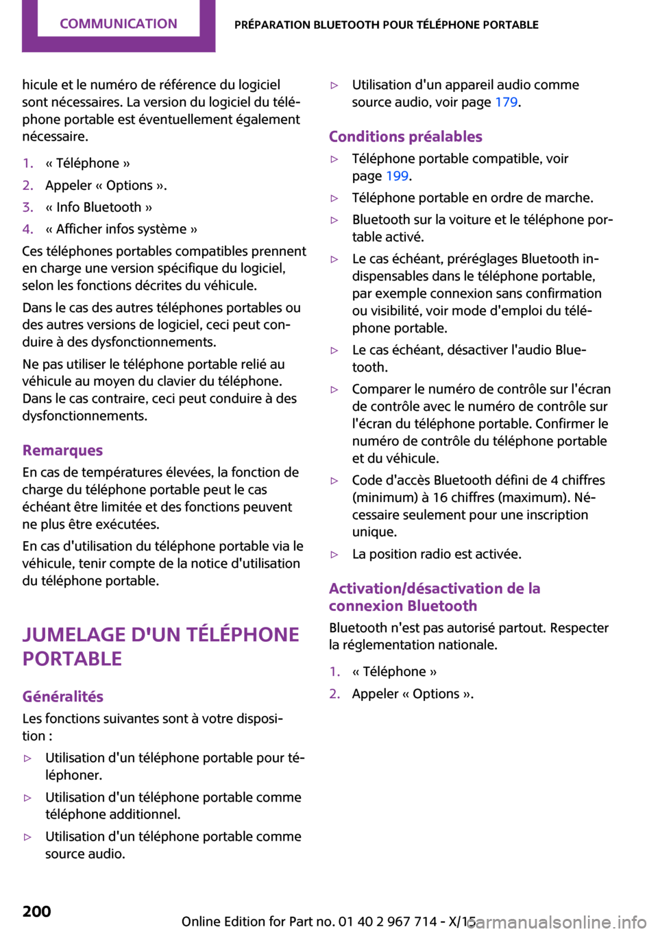 MINI Countryman 2015 Manuel du propriétaire (in French) hicule et le numéro de référence du logiciel
sont nécessaires. La version du logiciel du télé‐
phone portable est éventuellement également
nécessaire.1.« Téléphone »2.Appeler « Options MINI Countryman 2015 Manuel du propriétaire (in French) hicule et le numéro de référence du logiciel
sont nécessaires. La version du logiciel du télé‐
phone portable est éventuellement également
nécessaire.1.« Téléphone »2.Appeler « Options