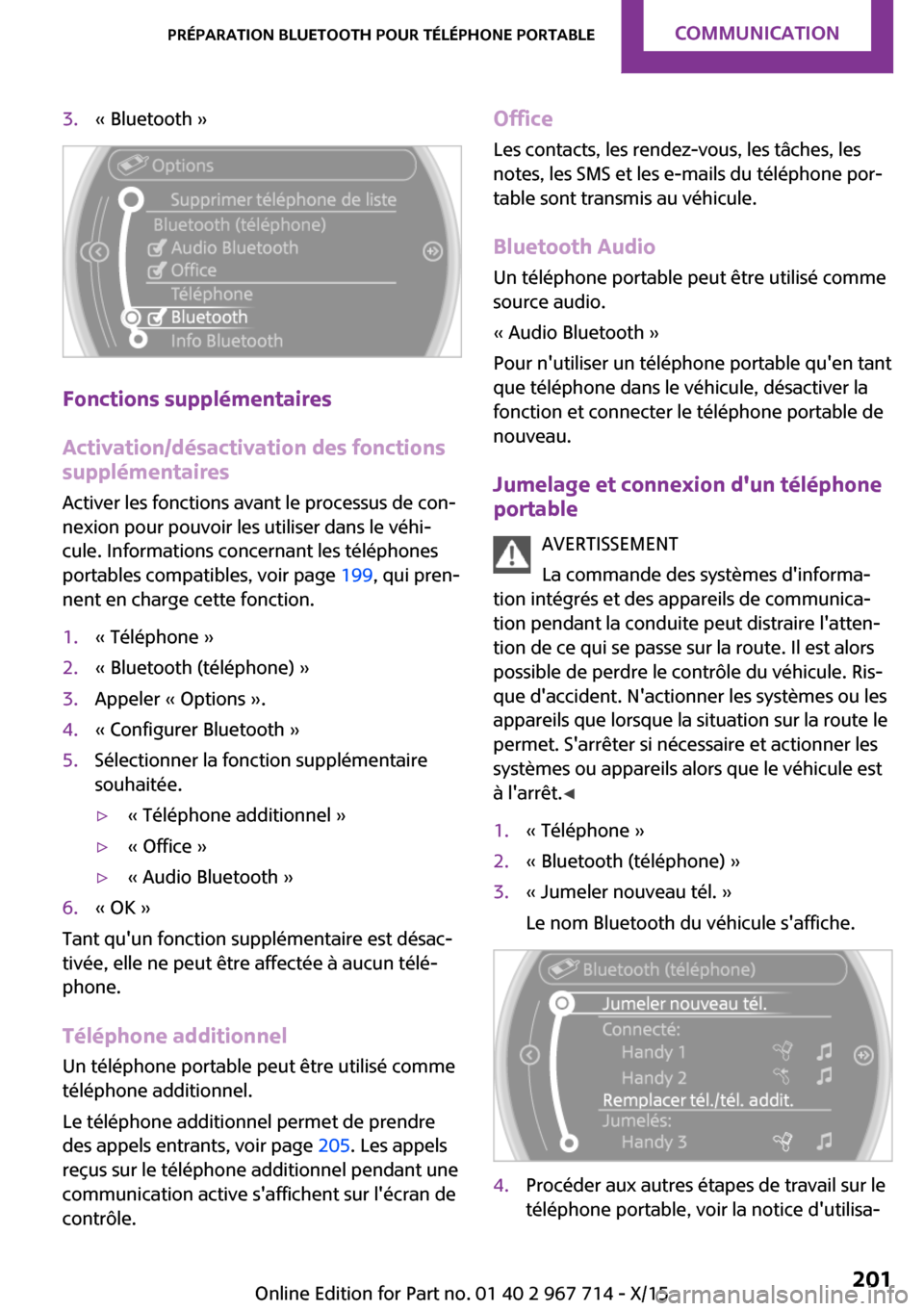MINI Countryman 2015 Manuel du propriétaire (in French) 3.« Bluetooth »
Fonctions supplémentaires
Activation/désactivation des fonctions
supplémentaires
Activer les fonctions avant le processus de con‐
nexion pour pouvoir les utiliser dans le véhi MINI Countryman 2015 Manuel du propriétaire (in French) 3.« Bluetooth »
Fonctions supplémentaires
Activation/désactivation des fonctions
supplémentaires
Activer les fonctions avant le processus de con‐
nexion pour pouvoir les utiliser dans le véhi