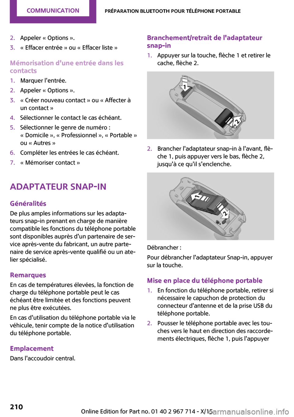 MINI Countryman 2015 Manuel du propriétaire (in French) 2.Appeler « Options ».3.« Effacer entrée » ou « Effacer liste »
Mémorisation dune entrée dans les
contacts
1.Marquer lentrée.2.Appeler « Options ».3.« Créer nouveau contact » ou « Af MINI Countryman 2015 Manuel du propriétaire (in French) 2.Appeler « Options ».3.« Effacer entrée » ou « Effacer liste »
Mémorisation dune entrée dans les
contacts
1.Marquer lentrée.2.Appeler « Options ».3.« Créer nouveau contact » ou « Af