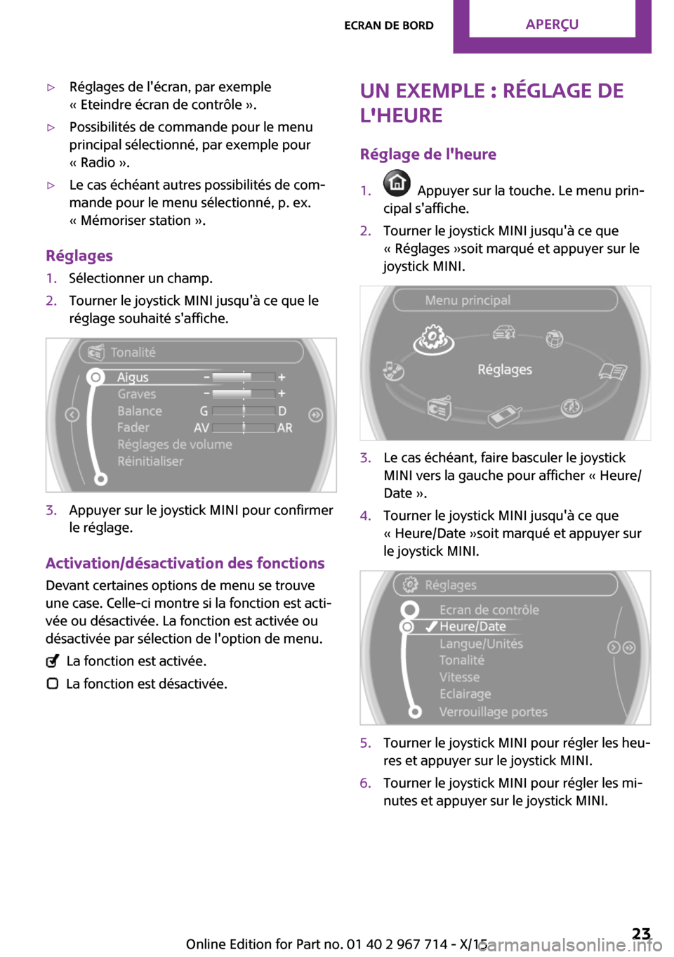 MINI Countryman 2015  Manuel du propriétaire (in French) ▷Réglages de lécran, par exemple
« Eteindre écran de contrôle ».▷Possibilités de commande pour le menu
principal sélectionné, par exemple pour
« Radio ».▷Le cas échéant autres poss