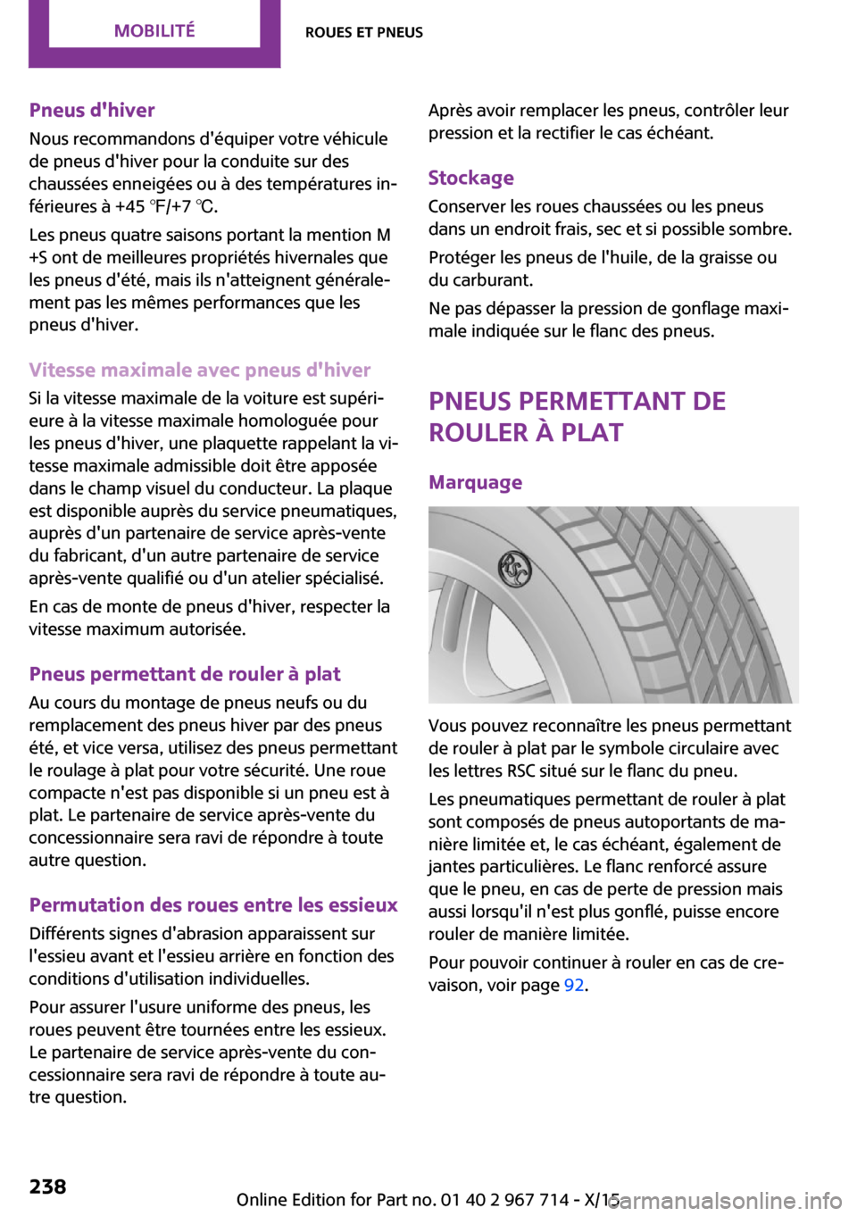 MINI Countryman 2015 Manuel du propriétaire (in French) Pneus dhiverNous recommandons déquiper votre véhicule
de pneus dhiver pour la conduite sur des
chaussées enneigées ou à des températures in‐
férieures à +45 ℉/+7 ℃.
Les pneus quatre s MINI Countryman 2015 Manuel du propriétaire (in French) Pneus dhiverNous recommandons déquiper votre véhicule
de pneus dhiver pour la conduite sur des
chaussées enneigées ou à des températures in‐
férieures à +45 ℉/+7 ℃.
Les pneus quatre s