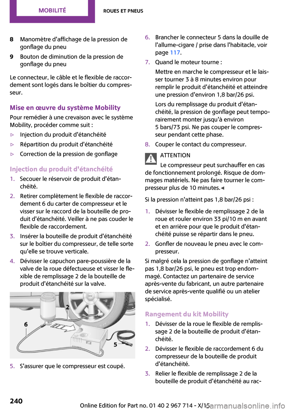 MINI Countryman 2015 Manuel du propriétaire (in French) 8Manomètre daffichage de la pression de
gonflage du pneu9Bouton de diminution de la pression de
gonflage du pneu
Le connecteur, le câble et le flexible de raccor‐
dement sont logés dans le boît MINI Countryman 2015 Manuel du propriétaire (in French) 8Manomètre daffichage de la pression de
gonflage du pneu9Bouton de diminution de la pression de
gonflage du pneu
Le connecteur, le câble et le flexible de raccor‐
dement sont logés dans le boît