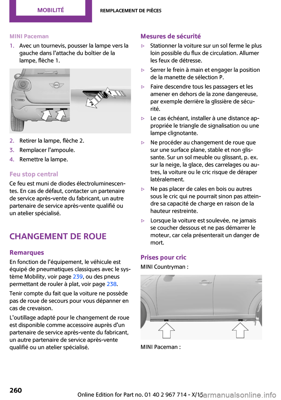 MINI Countryman 2015 Manuel du propriétaire (in French) MINI Paceman1.Avec un tournevis, pousser la lampe vers la
gauche dans lattache du boîtier de la
lampe, flèche 1.2.Retirer la lampe, flèche 2.3.Remplacer lampoule.4.Remettre la lampe.
Feu stop cen MINI Countryman 2015 Manuel du propriétaire (in French) MINI Paceman1.Avec un tournevis, pousser la lampe vers la
gauche dans lattache du boîtier de la
lampe, flèche 1.2.Retirer la lampe, flèche 2.3.Remplacer lampoule.4.Remettre la lampe.
Feu stop cen