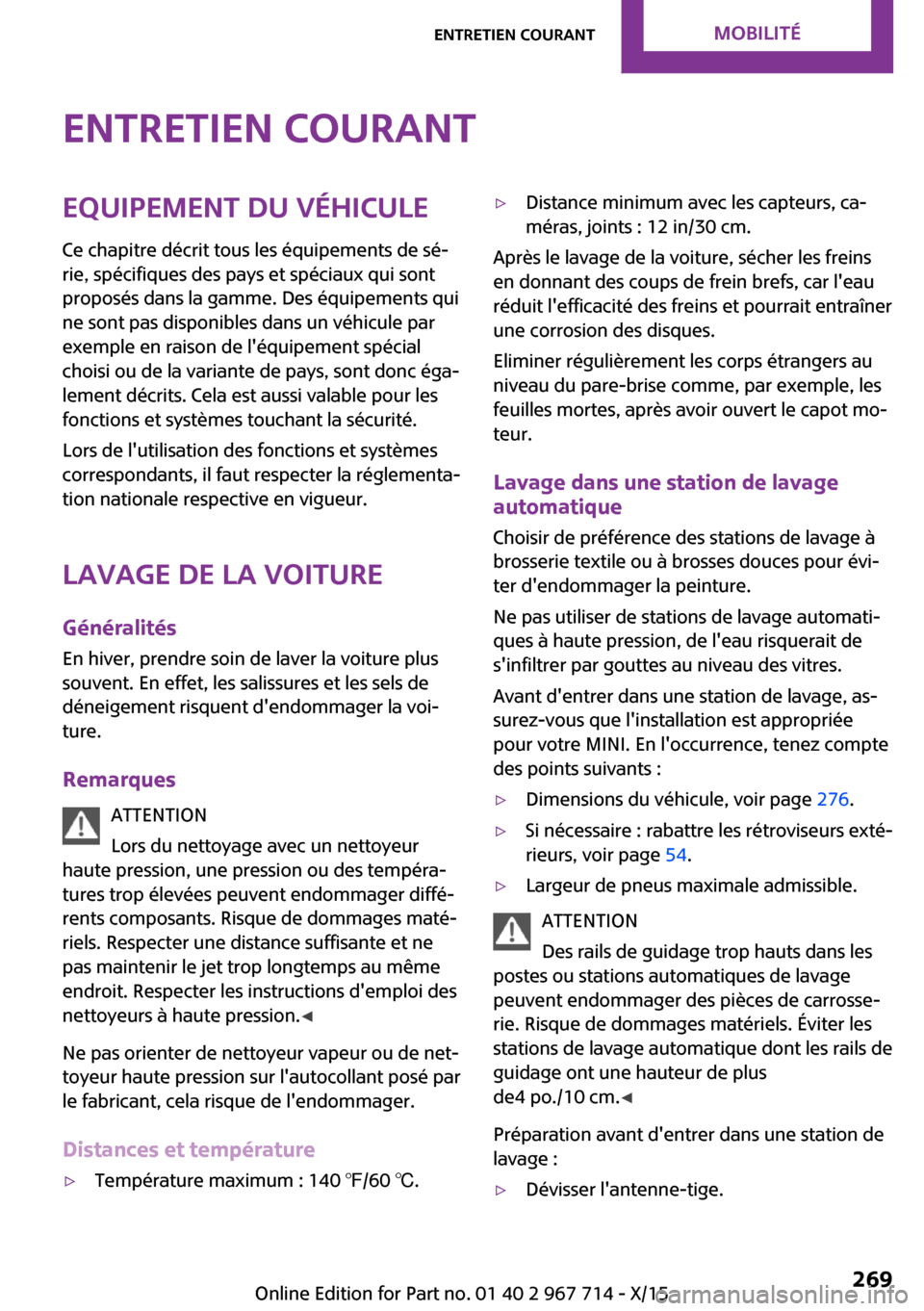 MINI Countryman 2015 Manuel du propriétaire (in French) Entretien courantEquipement du véhiculeCe chapitre décrit tous les équipements de sé‐
rie, spécifiques des pays et spéciaux qui sont
proposés dans la gamme. Des équipements qui
ne sont pas d MINI Countryman 2015 Manuel du propriétaire (in French) Entretien courantEquipement du véhiculeCe chapitre décrit tous les équipements de sé‐
rie, spécifiques des pays et spéciaux qui sont
proposés dans la gamme. Des équipements qui
ne sont pas d