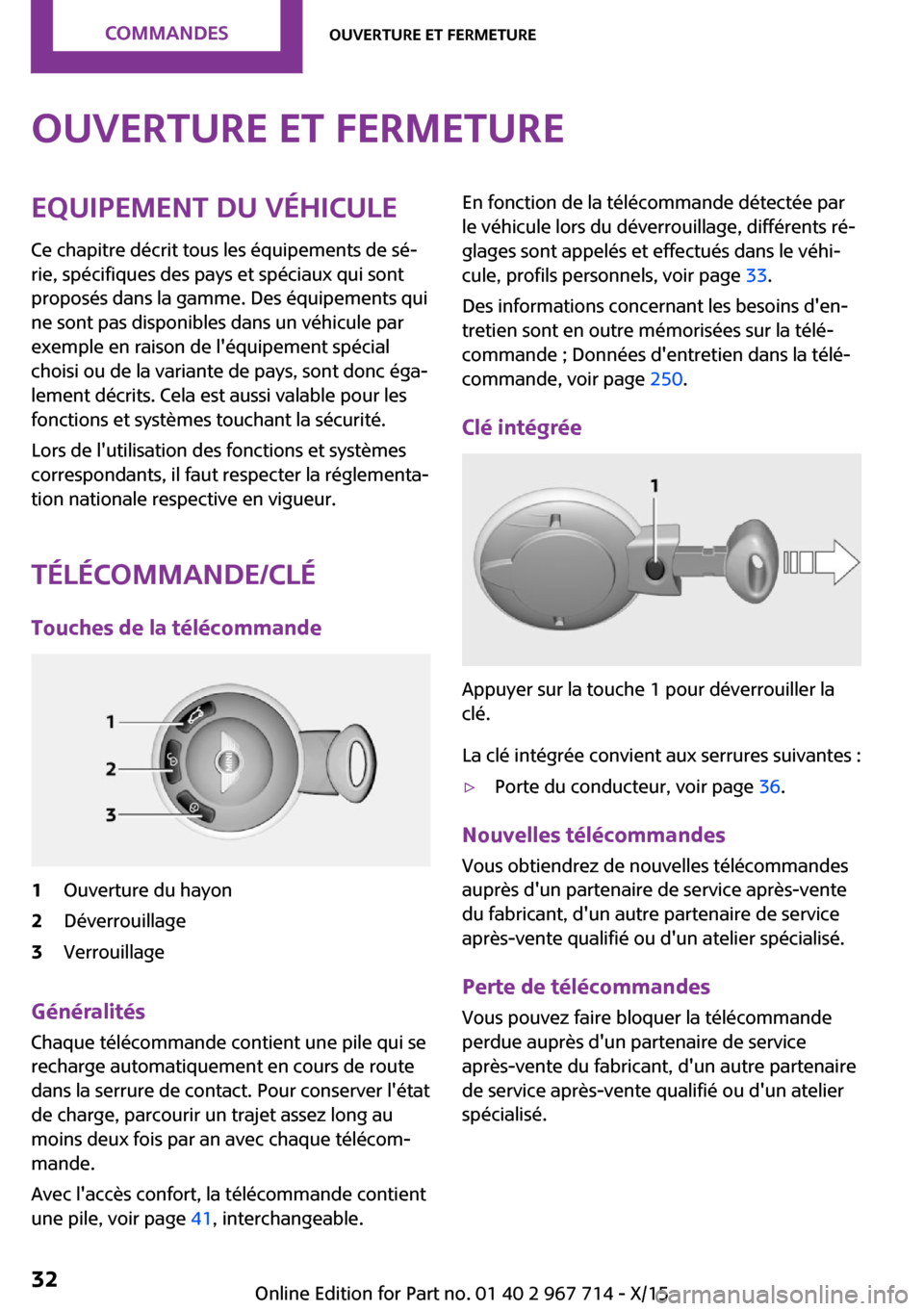 MINI Countryman 2015 Manuel du propriétaire (in French) Ouverture et fermetureEquipement du véhiculeCe chapitre décrit tous les équipements de sé‐
rie, spécifiques des pays et spéciaux qui sont
proposés dans la gamme. Des équipements qui
ne sont MINI Countryman 2015 Manuel du propriétaire (in French) Ouverture et fermetureEquipement du véhiculeCe chapitre décrit tous les équipements de sé‐
rie, spécifiques des pays et spéciaux qui sont
proposés dans la gamme. Des équipements qui
ne sont