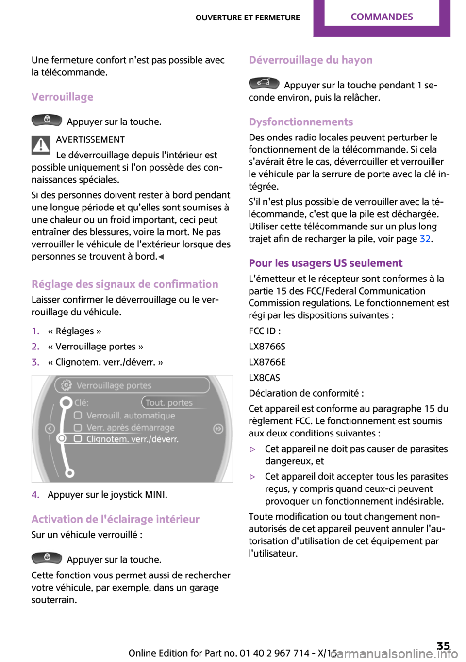 MINI Countryman 2015 Manuel du propriétaire (in French) Une fermeture confort nest pas possible avec
la télécommande.
Verrouillage
Appuyer sur la touche.
AVERTISSEMENT
Le déverrouillage depuis lintérieur est
possible uniquement si lon possède des MINI Countryman 2015 Manuel du propriétaire (in French) Une fermeture confort nest pas possible avec
la télécommande.
Verrouillage
Appuyer sur la touche.
AVERTISSEMENT
Le déverrouillage depuis lintérieur est
possible uniquement si lon possède des