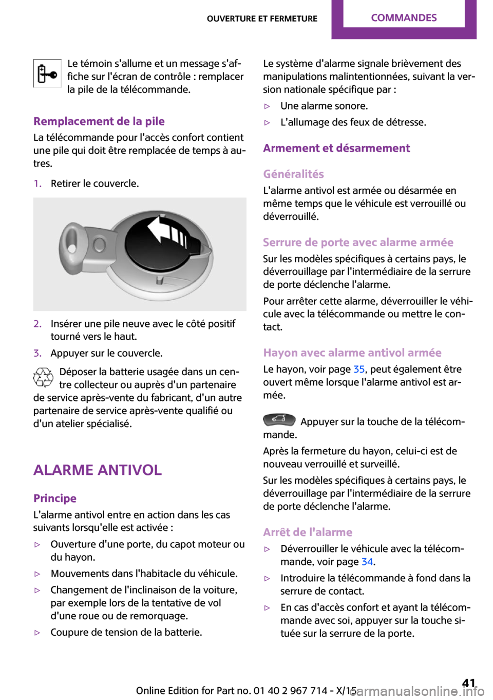 MINI Countryman 2015 Manuel du propriétaire (in French) Le témoin sallume et un message saf‐
fiche sur lécran de contrôle : remplacer
la pile de la télécommande.
Remplacement de la pile
La télécommande pour laccès confort contient
une pile qu MINI Countryman 2015 Manuel du propriétaire (in French) Le témoin sallume et un message saf‐
fiche sur lécran de contrôle : remplacer
la pile de la télécommande.
Remplacement de la pile
La télécommande pour laccès confort contient
une pile qu