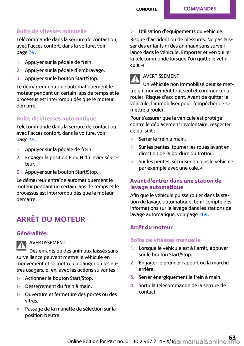 MINI Countryman 2015 Manuel du propriétaire (in French) Boîte de vitesses manuelle
Télécommande dans la serrure de contact ou,
avec laccès confort, dans la voiture, voir
page 39.1.Appuyer sur la pédale de frein.2.Appuyer sur la pédale dembrayage.3 MINI Countryman 2015 Manuel du propriétaire (in French) Boîte de vitesses manuelle
Télécommande dans la serrure de contact ou,
avec laccès confort, dans la voiture, voir
page 39.1.Appuyer sur la pédale de frein.2.Appuyer sur la pédale dembrayage.3