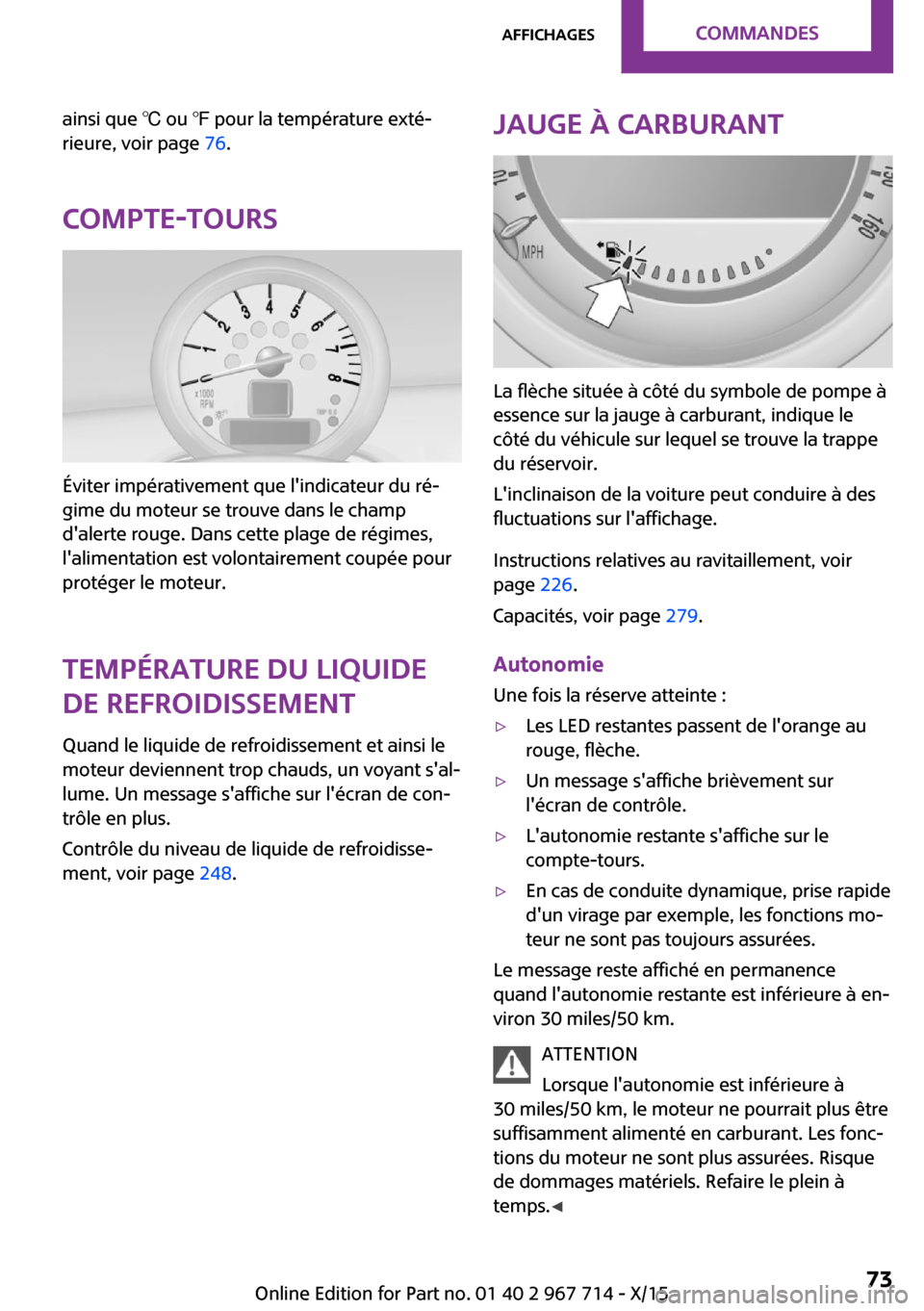 MINI Countryman 2015 Manuel du propriétaire (in French) ainsi que ℃ ou ℉ pour la température exté‐
rieure, voir page 76.
Compte-tours
Éviter impérativement que lindicateur du ré‐
gime du moteur se trouve dans le champ
dalerte rouge. Dans ce MINI Countryman 2015 Manuel du propriétaire (in French) ainsi que ℃ ou ℉ pour la température exté‐
rieure, voir page 76.
Compte-tours
Éviter impérativement que lindicateur du ré‐
gime du moteur se trouve dans le champ
dalerte rouge. Dans ce