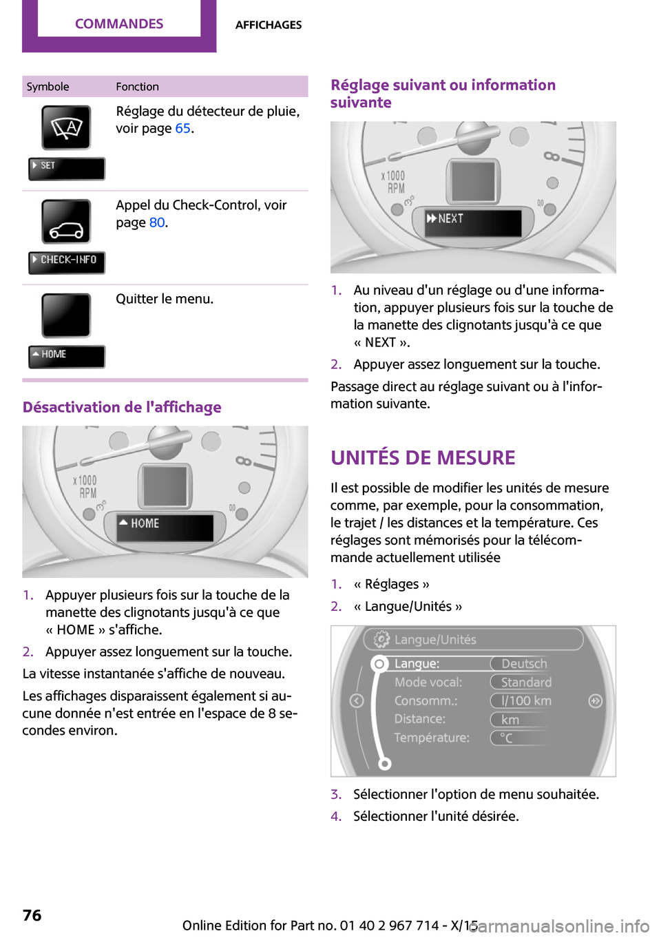 MINI Countryman 2015 Manuel du propriétaire (in French) SymboleFonctionRéglage du détecteur de pluie,
voir page 65.Appel du Check-Control, voir
page 80.Quitter le menu.
Désactivation de laffichage
1.Appuyer plusieurs fois sur la touche de la
manette MINI Countryman 2015 Manuel du propriétaire (in French) SymboleFonctionRéglage du détecteur de pluie,
voir page 65.Appel du Check-Control, voir
page 80.Quitter le menu.
Désactivation de laffichage
1.Appuyer plusieurs fois sur la touche de la
manette