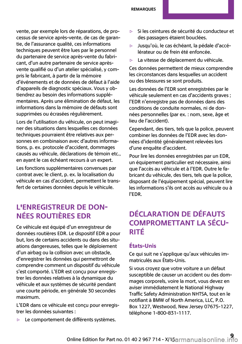 MINI Countryman 2015 Manuel du propriétaire (in French) vente, par exemple lors de réparations, de pro‐
cessus de service après-vente, de cas de garan‐
tie, de lassurance qualité, ces informations
techniques peuvent être lues par le personnel
du p MINI Countryman 2015 Manuel du propriétaire (in French) vente, par exemple lors de réparations, de pro‐
cessus de service après-vente, de cas de garan‐
tie, de lassurance qualité, ces informations
techniques peuvent être lues par le personnel
du p
