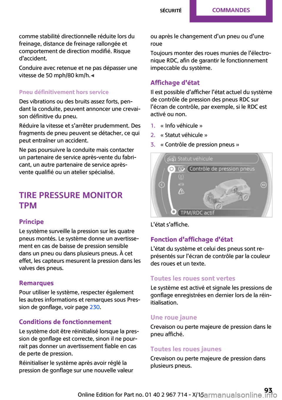 MINI Countryman 2015 Manuel du propriétaire (in French) comme stabilité directionnelle réduite lors du
freinage, distance de freinage rallongée et
comportement de direction modifié. Risque
daccident.
Conduire avec retenue et ne pas dépasser une
vites MINI Countryman 2015 Manuel du propriétaire (in French) comme stabilité directionnelle réduite lors du
freinage, distance de freinage rallongée et
comportement de direction modifié. Risque
daccident.
Conduire avec retenue et ne pas dépasser une
vites