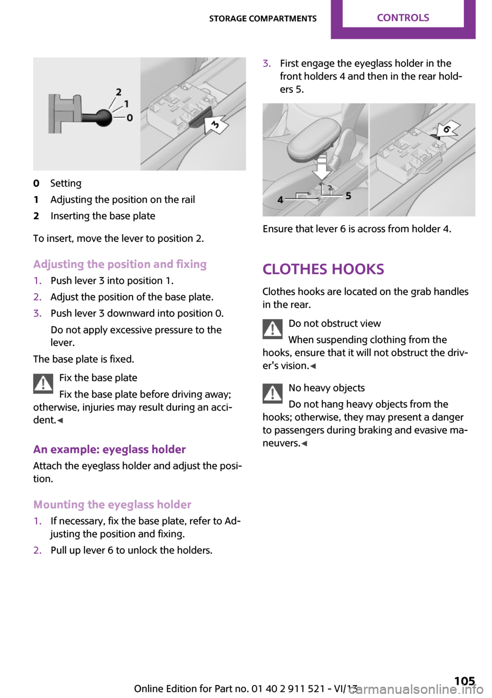 MINI Countryman 2014  Owners Manual 0Setting1Adjusting the position on the rail2Inserting the base plate
To insert, move the lever to position 2.
Adjusting the position and fixing
1.Push lever 3 into position 1.2.Adjust the position of 