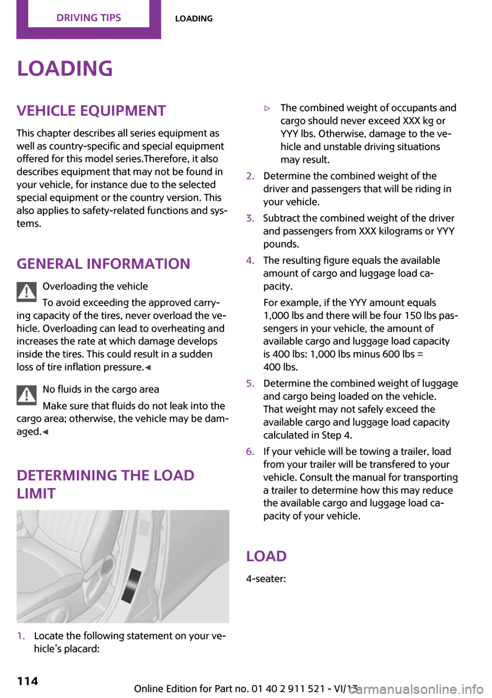 MINI Countryman 2014  Owners Manual LoadingVehicle equipment
This chapter describes all series equipment as
well as country-specific and special equipment
offered for this model series.Therefore, it also
describes equipment that may not