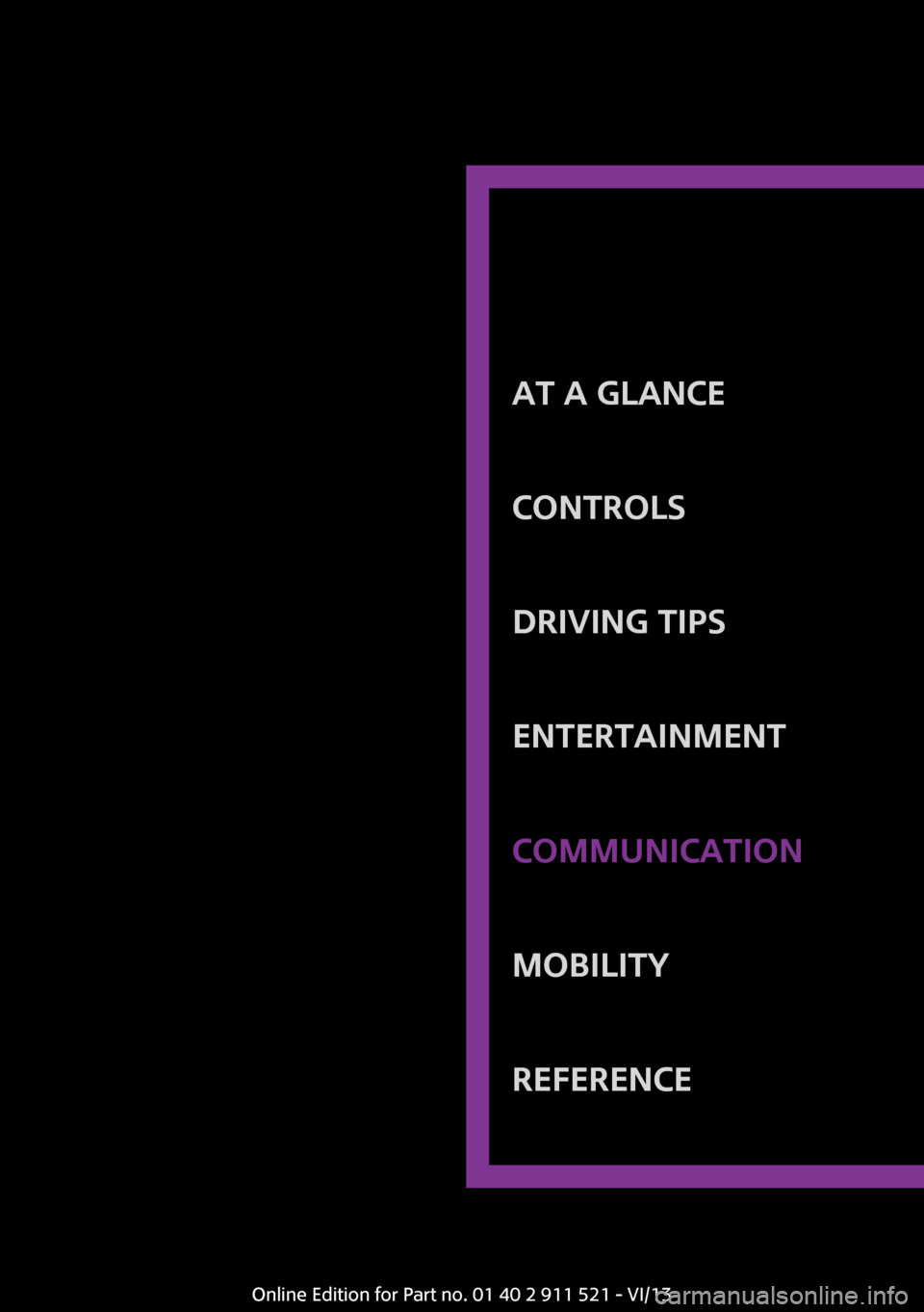 MINI Countryman 2014  Owners Manual At a glanceControlsDriving tipsEntertainmentCommunicationMobilityReferenceOnline Edition for Part no. 01 40 2 911 521 - VI/13 