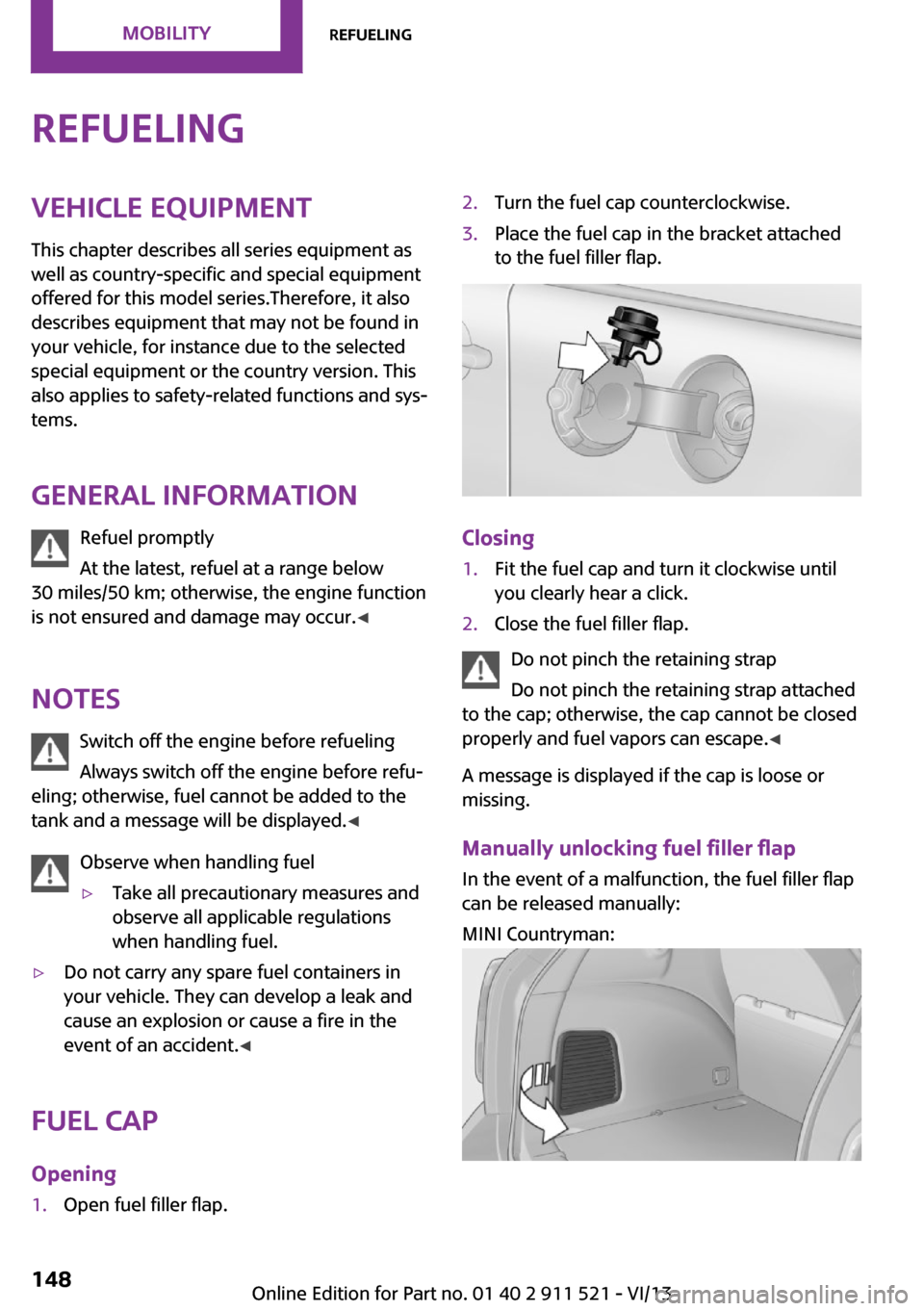 MINI Countryman 2014 Owners Manual RefuelingVehicle equipmentThis chapter describes all series equipment as
well as country-specific and special equipment
offered for this model series.Therefore, it also
describes equipment that may no MINI Countryman 2014 Owners Manual RefuelingVehicle equipmentThis chapter describes all series equipment as
well as country-specific and special equipment
offered for this model series.Therefore, it also
describes equipment that may no