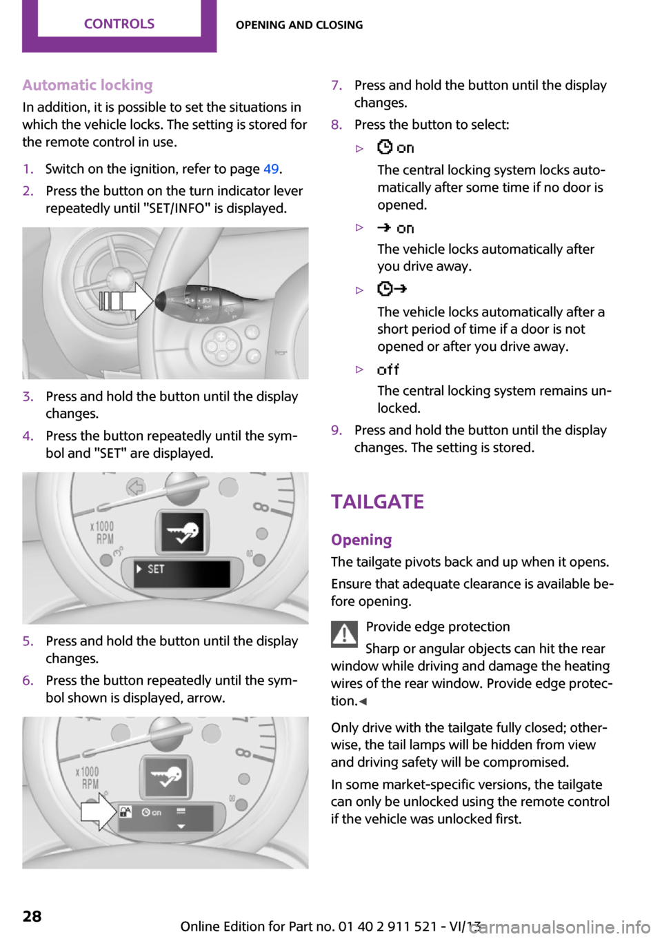 MINI Countryman 2014  Owners Manual Automatic locking
In addition, it is possible to set the situations in
which the vehicle locks. The setting is stored for
the remote control in use.1.Switch on the ignition, refer to page  49.2.Press 