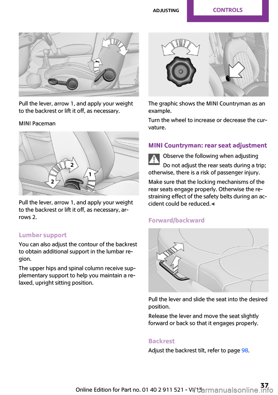 MINI Countryman 2014  Owners Manual Pull the lever, arrow 1, and apply your weight
to the backrest or lift it off, as necessary.
MINI Paceman
Pull the lever, arrow 1, and apply your weight
to the backrest or lift it off, as necessary, a