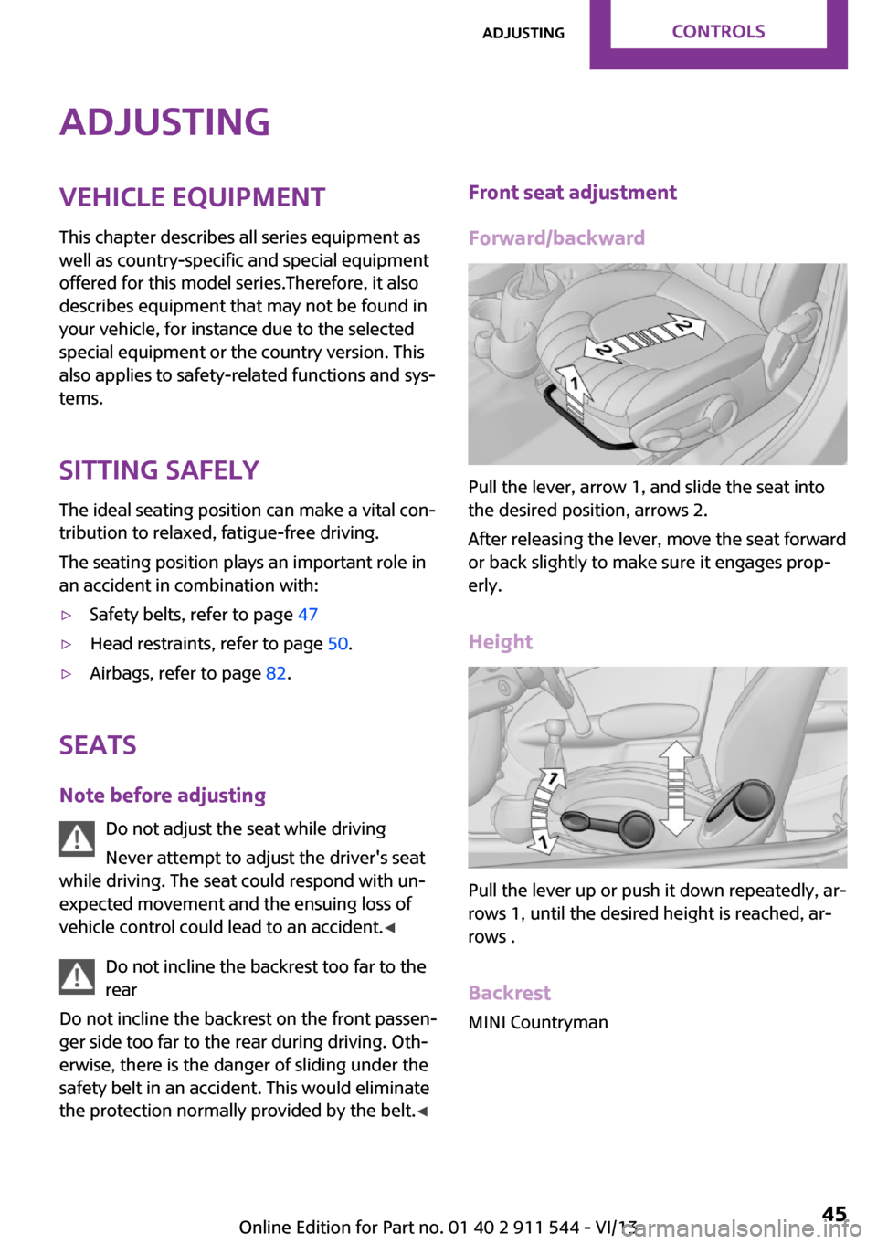 MINI Countryman 2014   (Mini Connected) Service Manual AdjustingVehicle equipment
This chapter describes all series equipment as
well as country-specific and special equipment
offered for this model series.Therefore, it also
describes equipment that may n