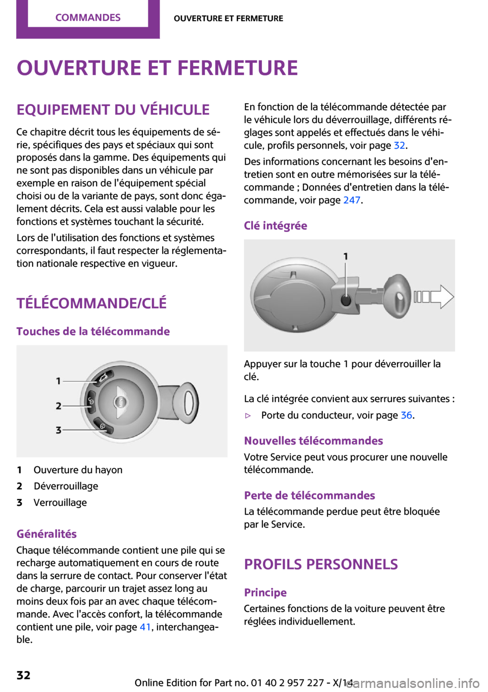 MINI Countryman 2014 Manuel du propriétaire (in French) Ouverture et fermetureEquipement du véhiculeCe chapitre décrit tous les équipements de sé‐
rie, spécifiques des pays et spéciaux qui sont
proposés dans la gamme. Des équipements qui
ne sont MINI Countryman 2014 Manuel du propriétaire (in French) Ouverture et fermetureEquipement du véhiculeCe chapitre décrit tous les équipements de sé‐
rie, spécifiques des pays et spéciaux qui sont
proposés dans la gamme. Des équipements qui
ne sont
