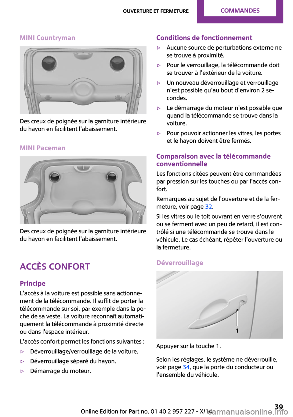MINI Countryman 2014 Manuel du propriétaire (in French) MINI Countryman
Des creux de poignée sur la garniture intérieure
du hayon en facilitent labaissement.
MINI Paceman
Des creux de poignée sur la garniture intérieure
du hayon en facilitent labaiss MINI Countryman 2014 Manuel du propriétaire (in French) MINI Countryman
Des creux de poignée sur la garniture intérieure
du hayon en facilitent labaissement.
MINI Paceman
Des creux de poignée sur la garniture intérieure
du hayon en facilitent labaiss