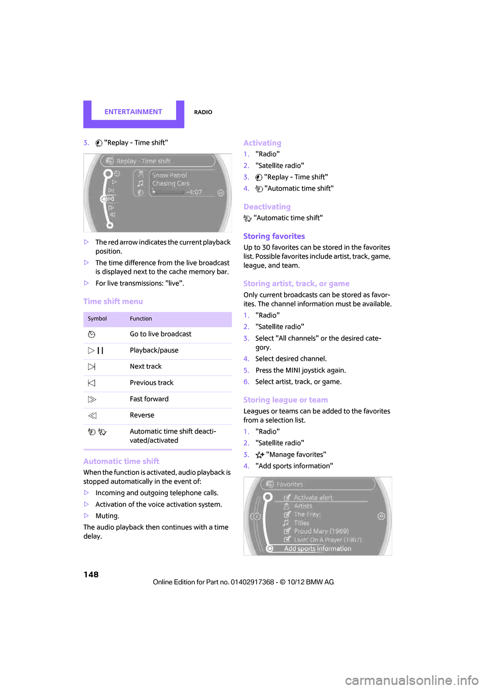 MINI Countryman 2013 Owners Manual EntertainmentRadio
148
3."Replay - Time shift"
> The red arrow indicates the current playback
position.
> The time difference from the live broadcast
is displayed next to the cache memory bar.
> Fo MINI Countryman 2013 Owners Manual EntertainmentRadio
148
3."Replay - Time shift"
> The red arrow indicates the current playback
position.
> The time difference from the live broadcast
is displayed next to the cache memory bar.
> Fo