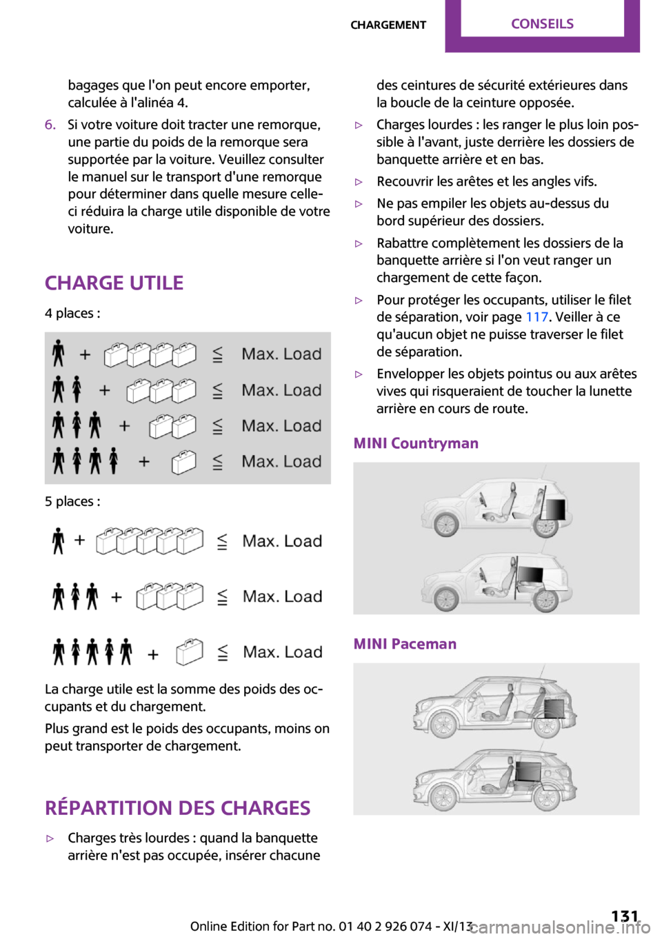 MINI Countryman 2013 Manuel du propriétaire (in French) bagages que lon peut encore emporter,
calculée à lalinéa 4.6.Si votre voiture doit tracter une remorque,
une partie du poids de la remorque sera
supportée par la voiture. Veuillez consulter
le m MINI Countryman 2013 Manuel du propriétaire (in French) bagages que lon peut encore emporter,
calculée à lalinéa 4.6.Si votre voiture doit tracter une remorque,
une partie du poids de la remorque sera
supportée par la voiture. Veuillez consulter
le m
