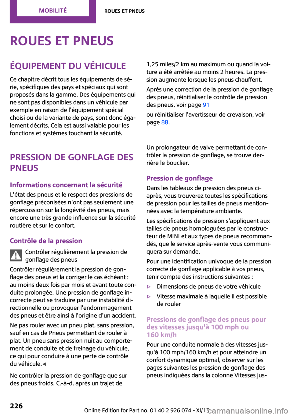 MINI Countryman 2013 Manuel du propriétaire (in French) Roues et pneusÉquipement du véhicule
Ce chapitre décrit tous les équipements de sé‐
rie, spécifiques des pays et spéciaux qui sont
proposés dans la gamme. Des équipements qui
ne sont pas di MINI Countryman 2013 Manuel du propriétaire (in French) Roues et pneusÉquipement du véhicule
Ce chapitre décrit tous les équipements de sé‐
rie, spécifiques des pays et spéciaux qui sont
proposés dans la gamme. Des équipements qui
ne sont pas di