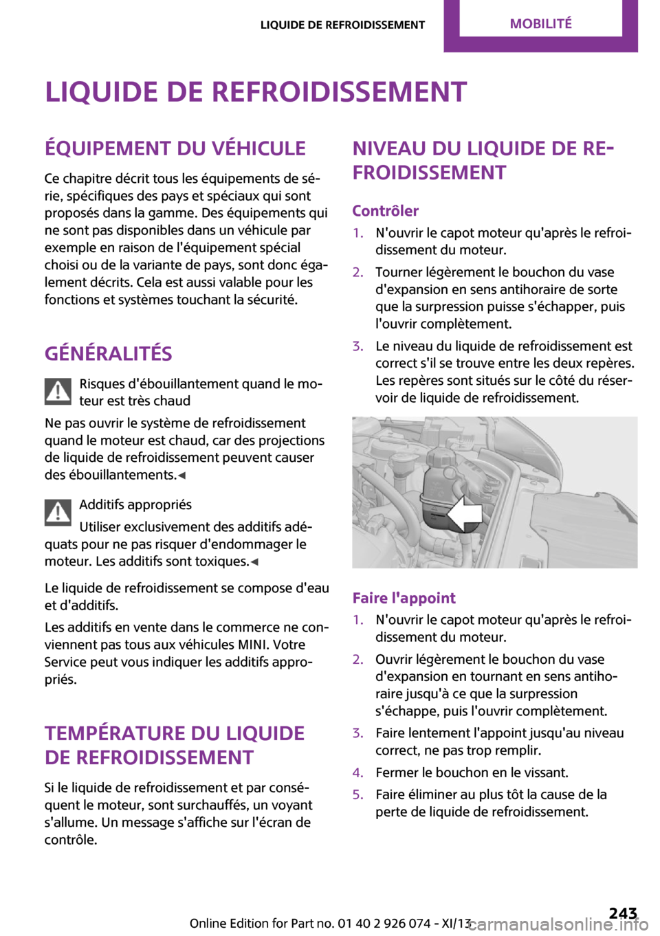 MINI Countryman 2013 Manuel du propriétaire (in French) Liquide de refroidissementÉquipement du véhiculeCe chapitre décrit tous les équipements de sé‐
rie, spécifiques des pays et spéciaux qui sont
proposés dans la gamme. Des équipements qui
ne MINI Countryman 2013 Manuel du propriétaire (in French) Liquide de refroidissementÉquipement du véhiculeCe chapitre décrit tous les équipements de sé‐
rie, spécifiques des pays et spéciaux qui sont
proposés dans la gamme. Des équipements qui
ne